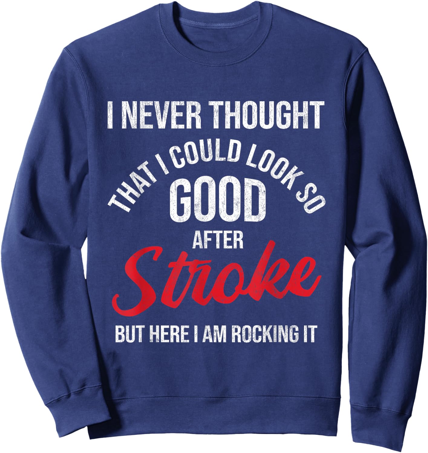 I Could Look So Good After Stroke Awareness Stroke Survivor Sweatshirt - Sweatshirt | Navy