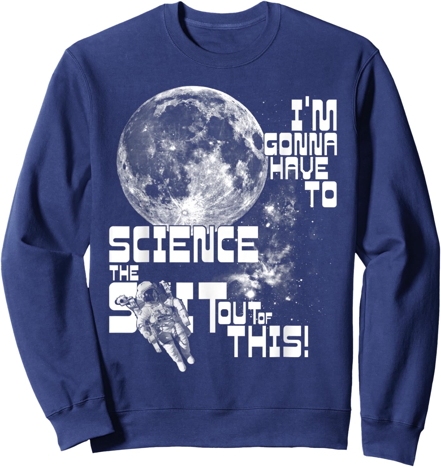 I'm gonna have to science the sh!t out of this! | Space Sweatshirt - Sweatshirt | Navy