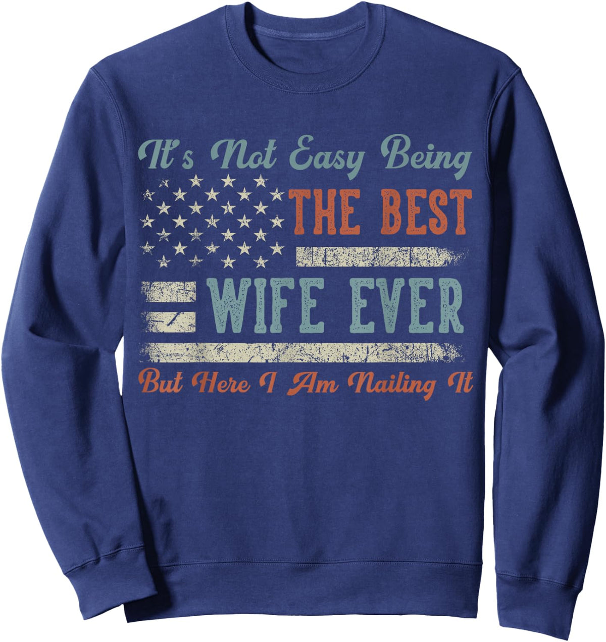 Funny Wife US Flag - It's Not Easy Being The Best Wife Ever Sweatshirt - Sweatshirt | Navy