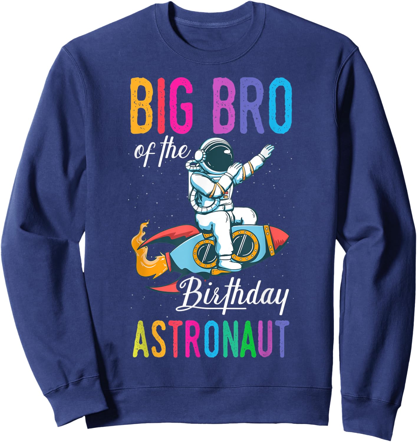 Big Bro Of The Birthday Astronaut Space Bday Party Sweatshirt - Sweatshirt | Navy