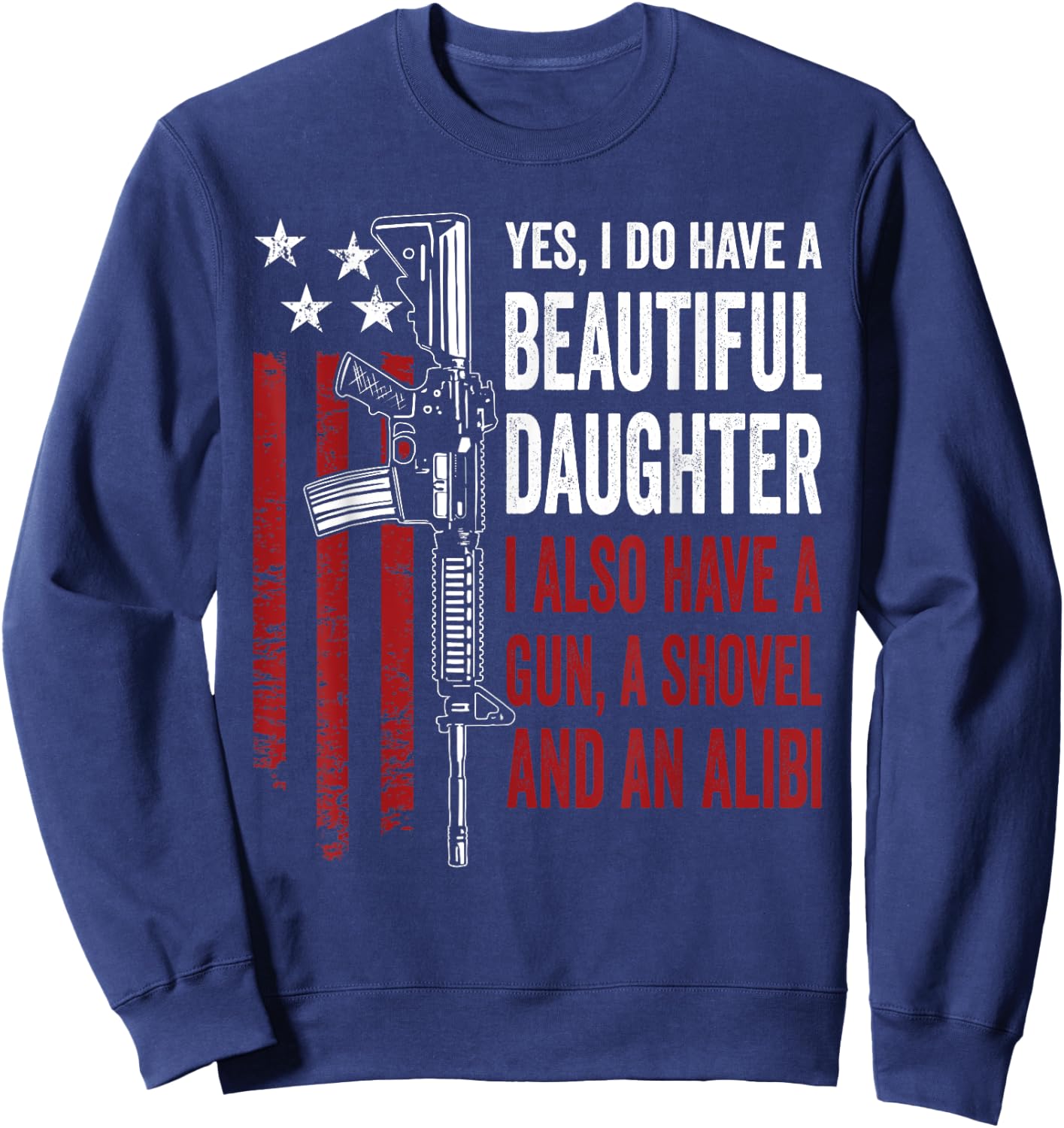 Daughter Gun Shovel Alibi - Funny Mom Dad Guns Owner Joke Sweatshirt - Sweatshirt | Navy