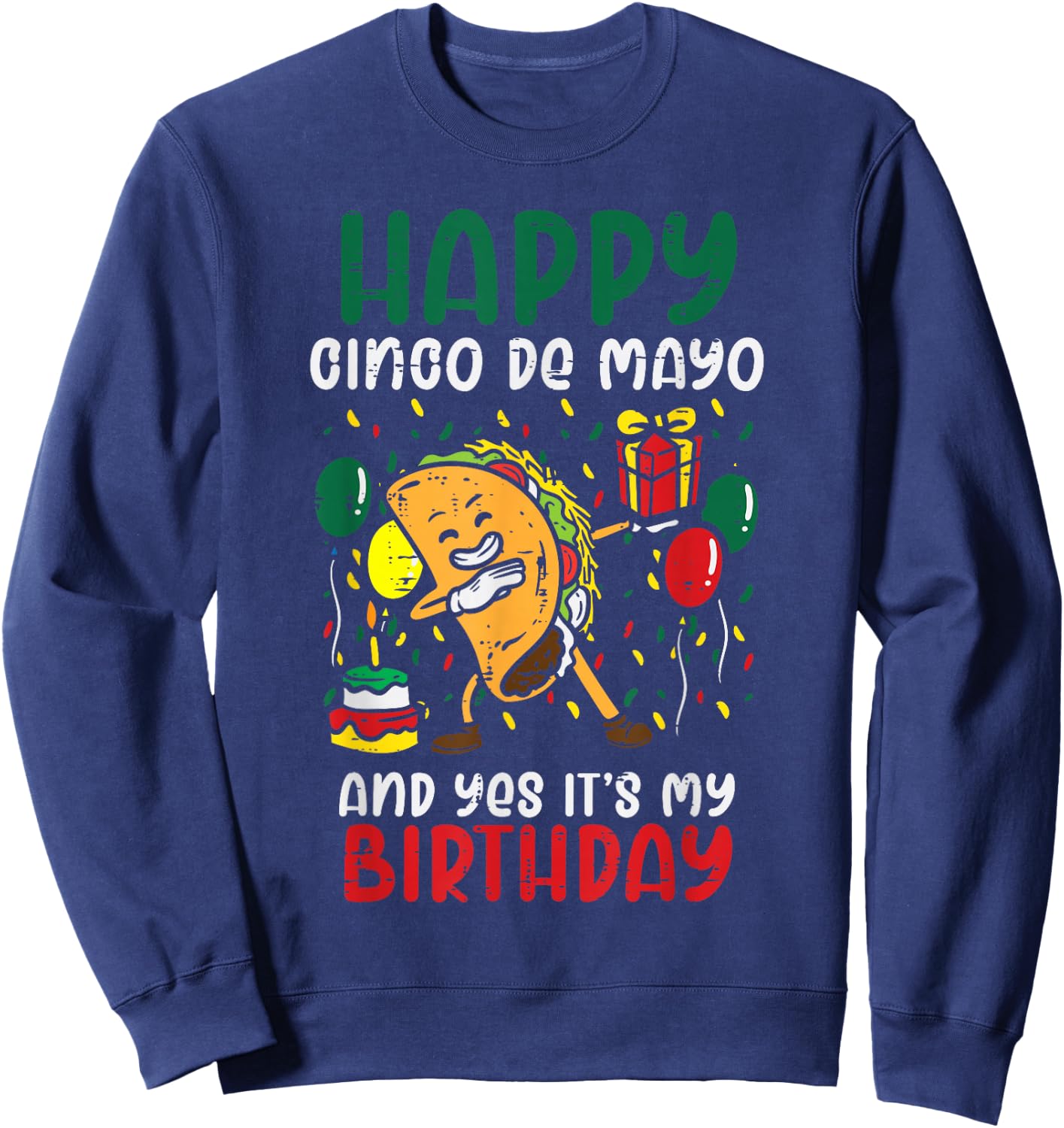 Happy Cinco De Mayo And Yes It's My Birthday Dabbing Taco Sweatshirt - Sweatshirt | Navy