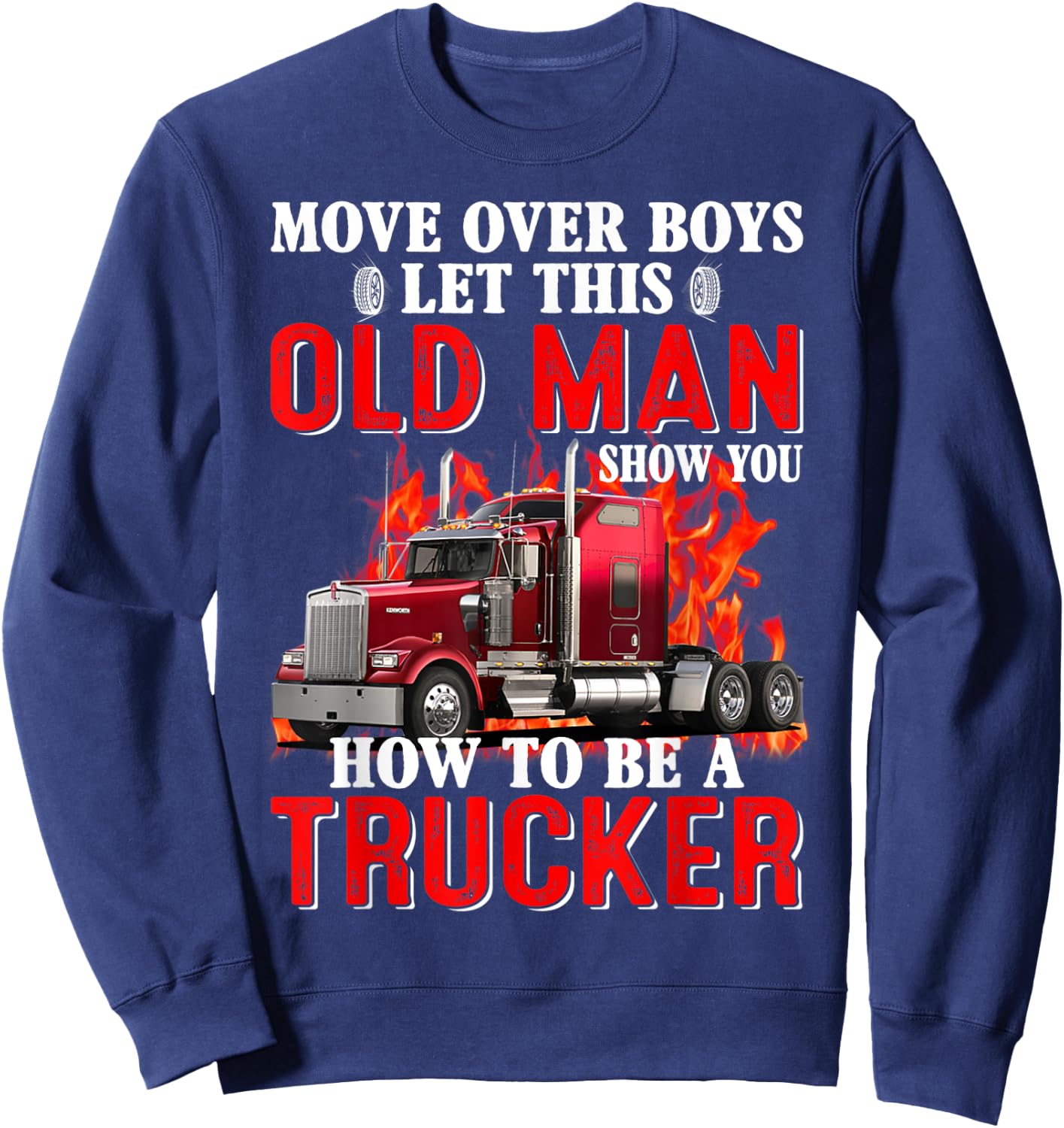 Move Over Boys Let This Old Man Show You How To Be A Trucker Sweatshirt - Sweatshirt | Navy