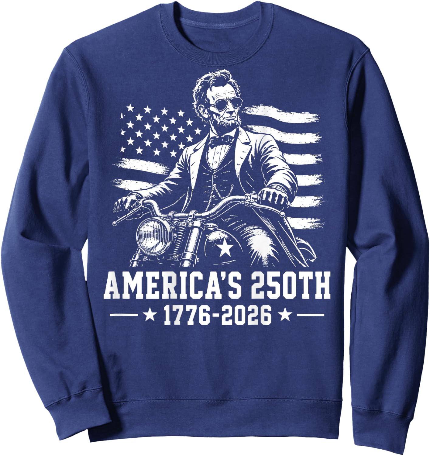 (On Back) Abraham Lincoln Biker 250th Anniversary 250 Years Sweatshirt - Sweatshirt | Navy