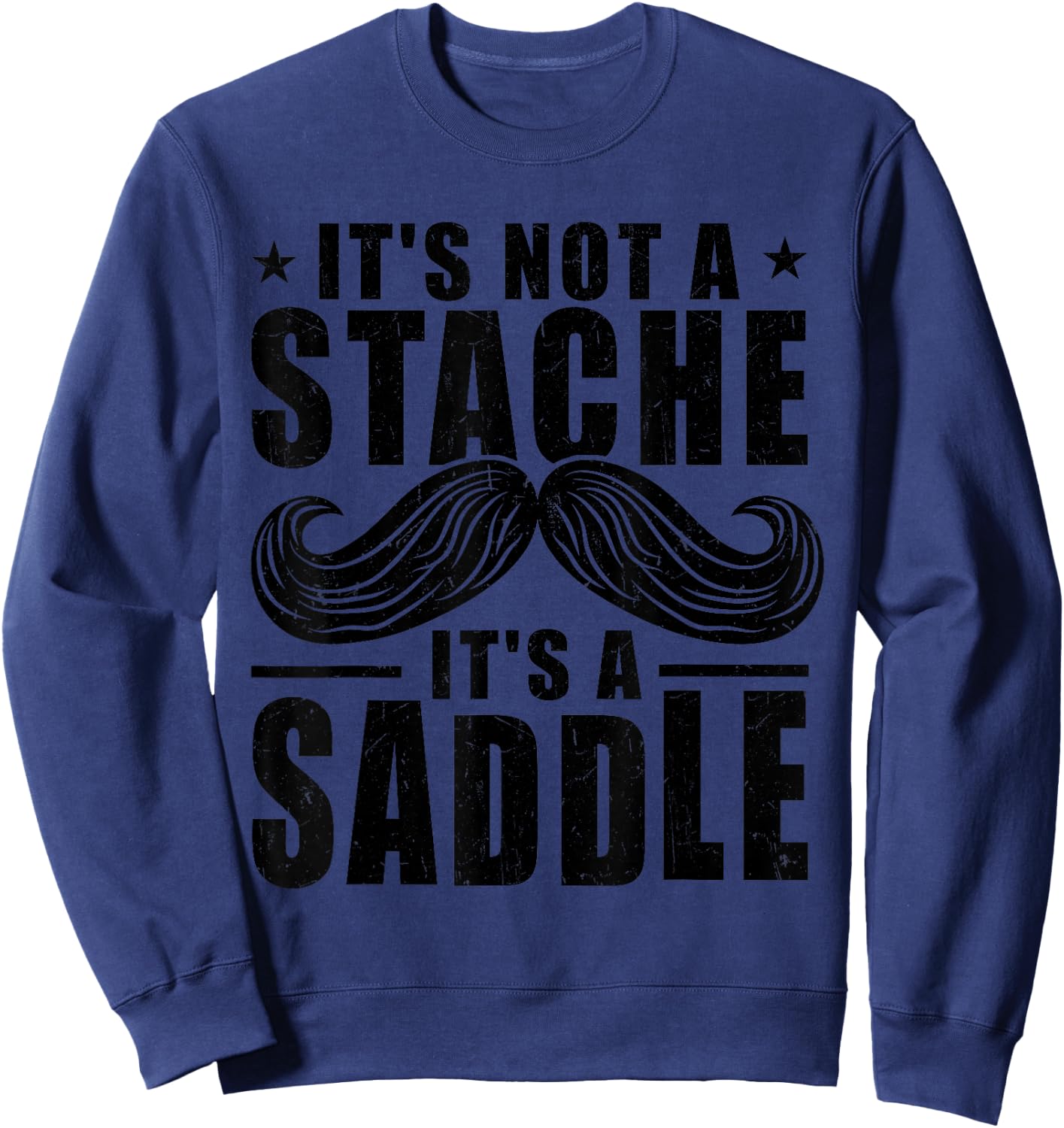 Sarcastic Mustache It's Not A Stache It's A Saddle Men Sweatshirt - Sweatshirt | Navy