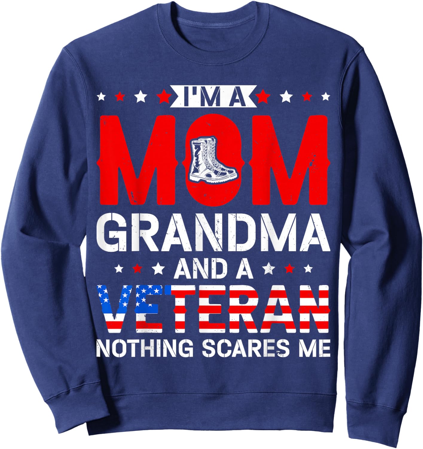 Mom, Grandma, and A Veteran Funny Patriotic Female Veteran Sweatshirt - Sweatshirt | Navy
