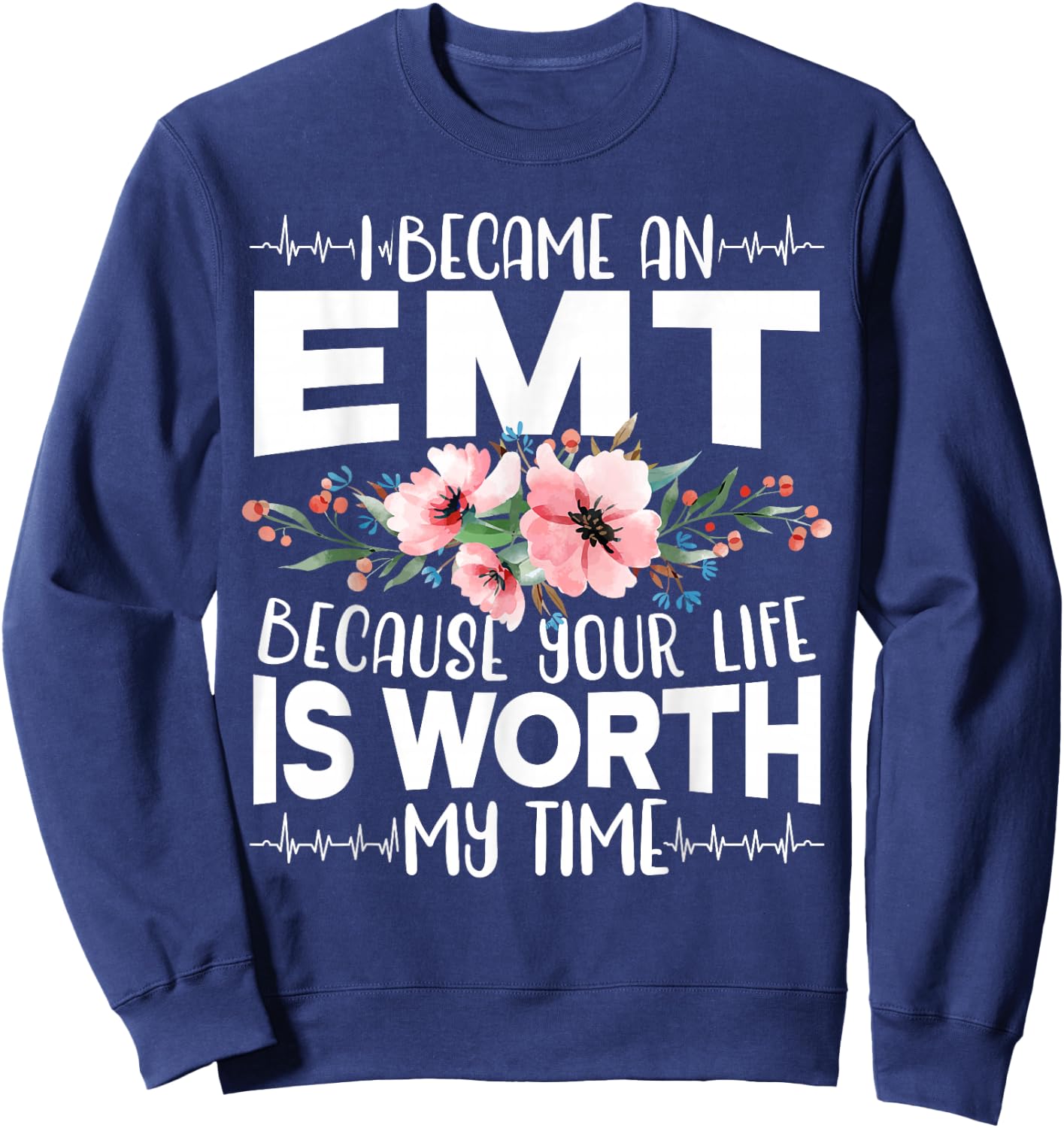 I Became An EMT Because Your Life Is Worth My Time Sweatshirt - Sweatshirt | Navy