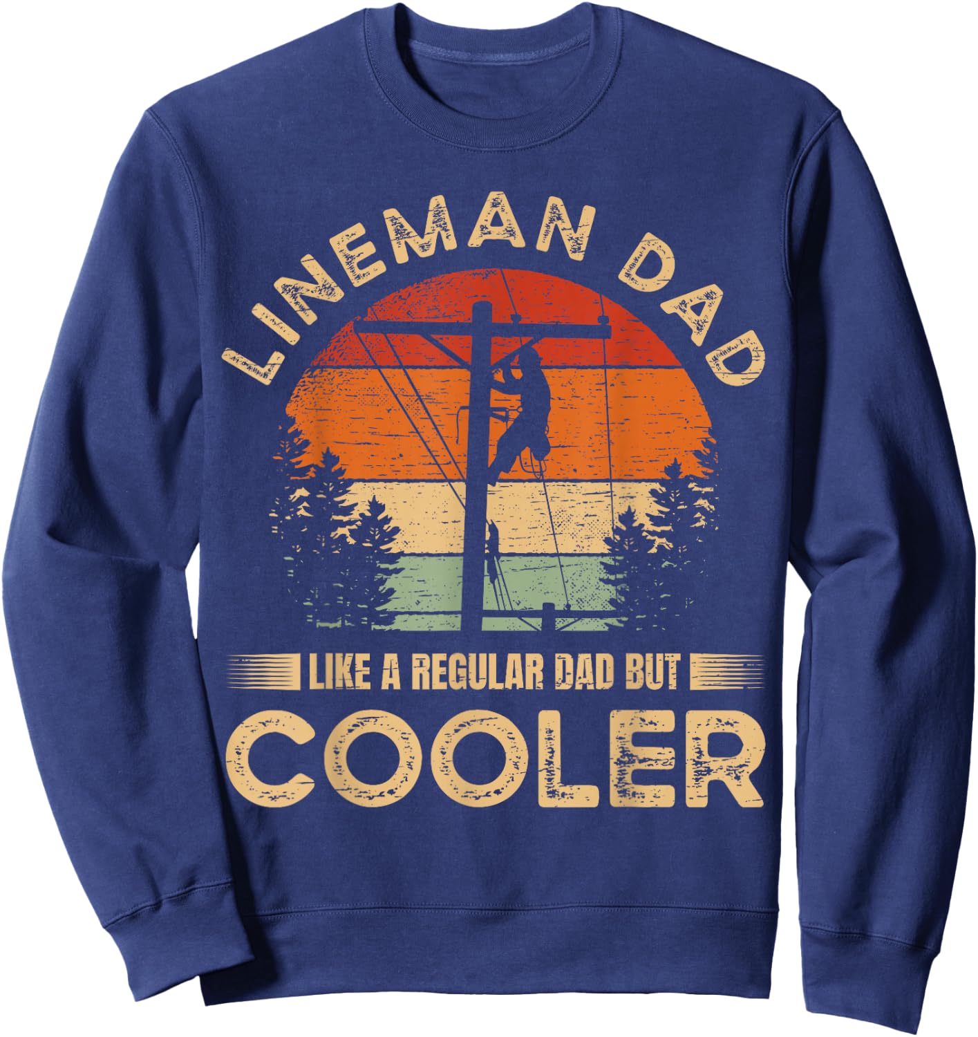 Lineman Dad Like A Regular Dad But Cooler Lineman Sweatshirt - Sweatshirt | Navy