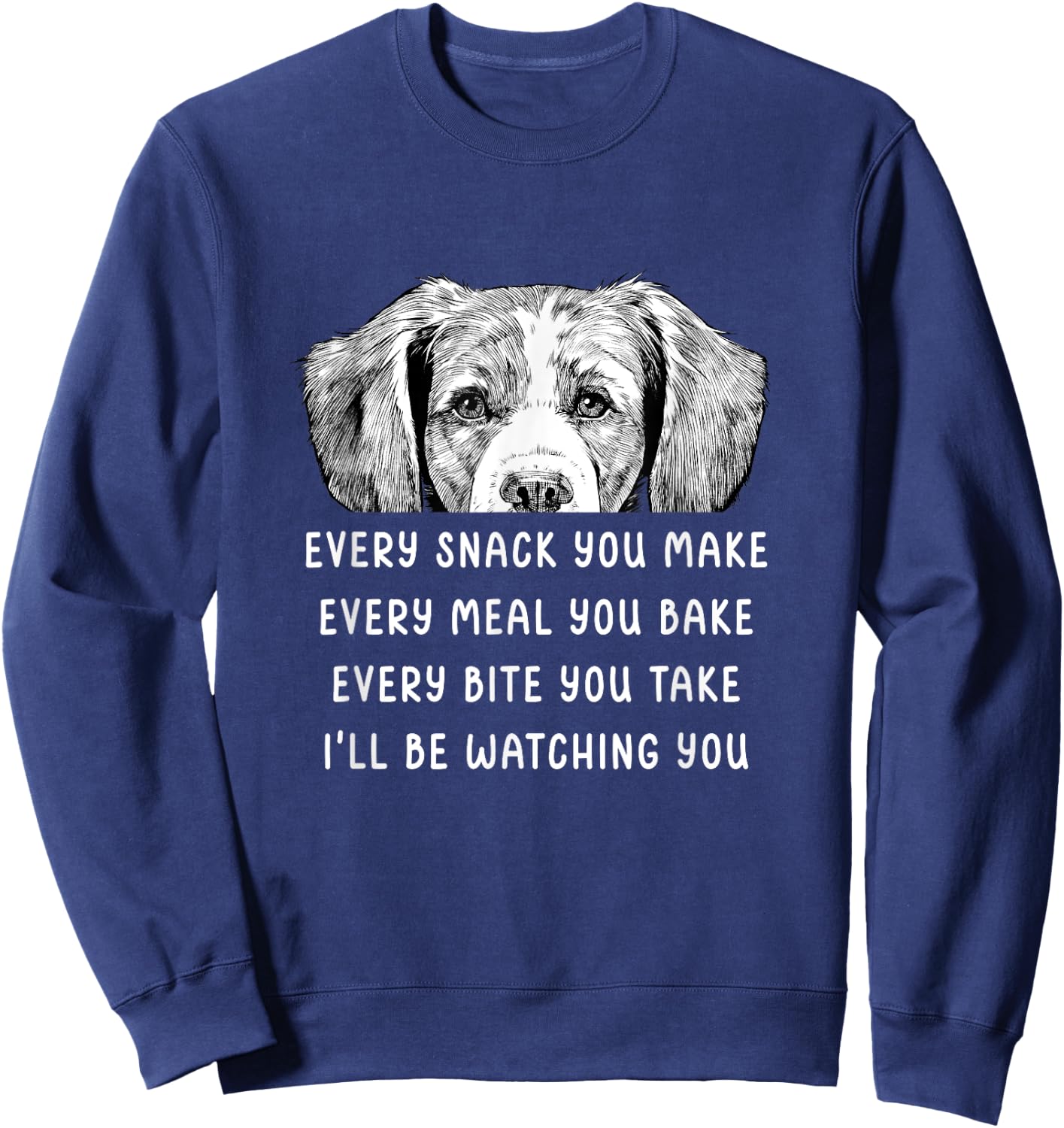 Every snack you make Every meal you bake Brittany Spaniel Sweatshirt - Sweatshirt | Navy
