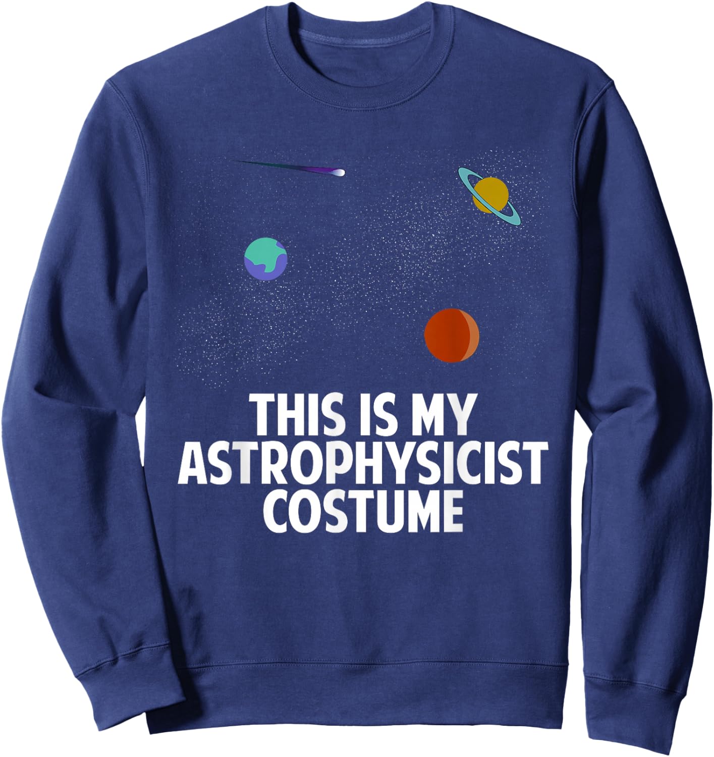 This Is My Astrophysicist Costume | Astronomy Spacer Lover Sweatshirt - Sweatshirt | Navy