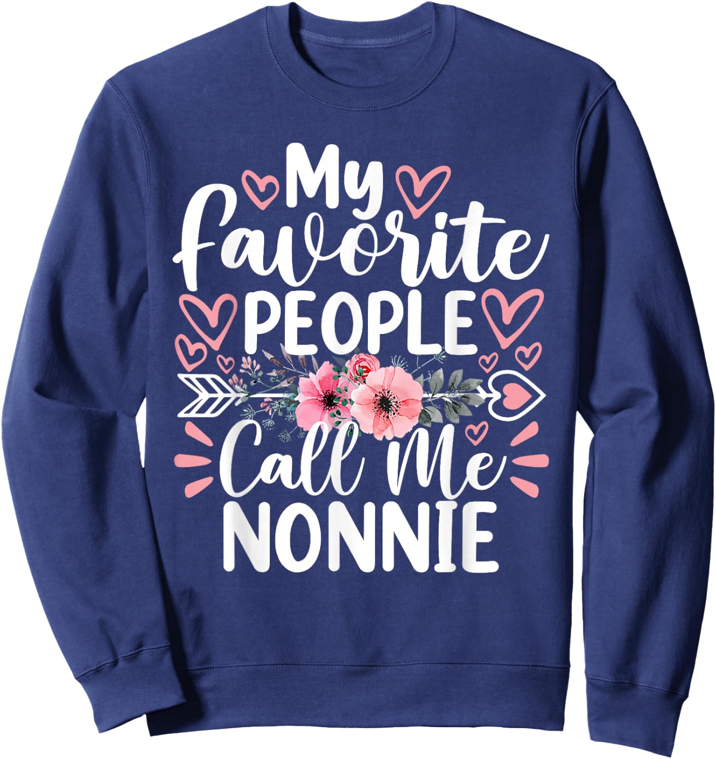 My Favorite People Call Me Nonnie Funny Grandma Mother's Day Sweatshirt - Sweatshirt | Navy