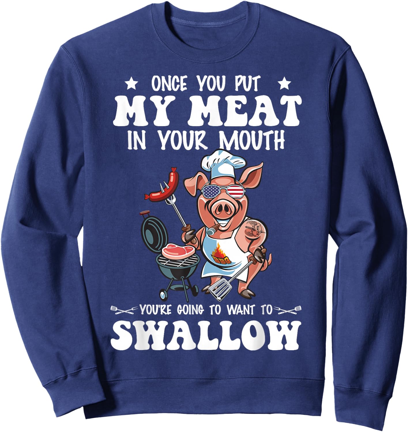 Once You Put My Meat in Your Mouth Funny BBQ Grilling Sweatshirt - Sweatshirt | Navy