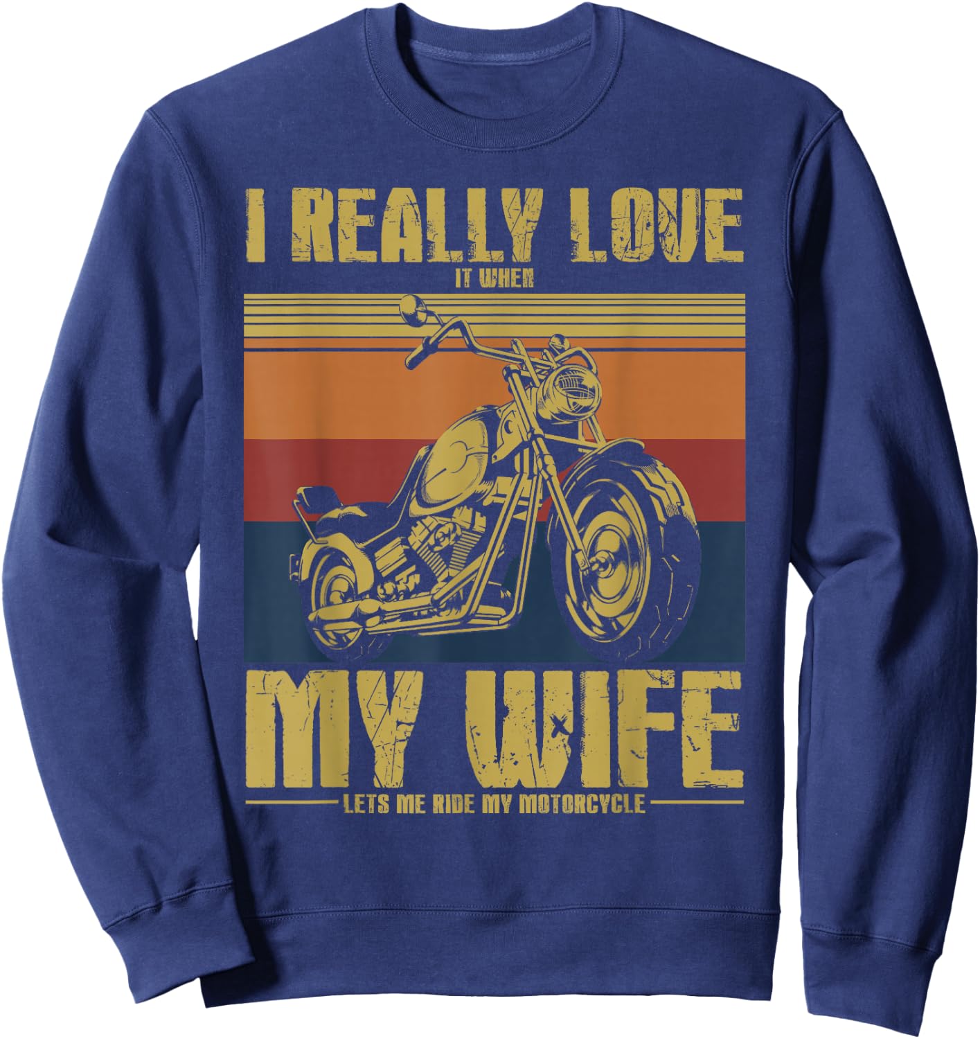 I Really Love It When My Wife Let's Me Ride My Motorcycle Sweatshirt - Sweatshirt | Navy