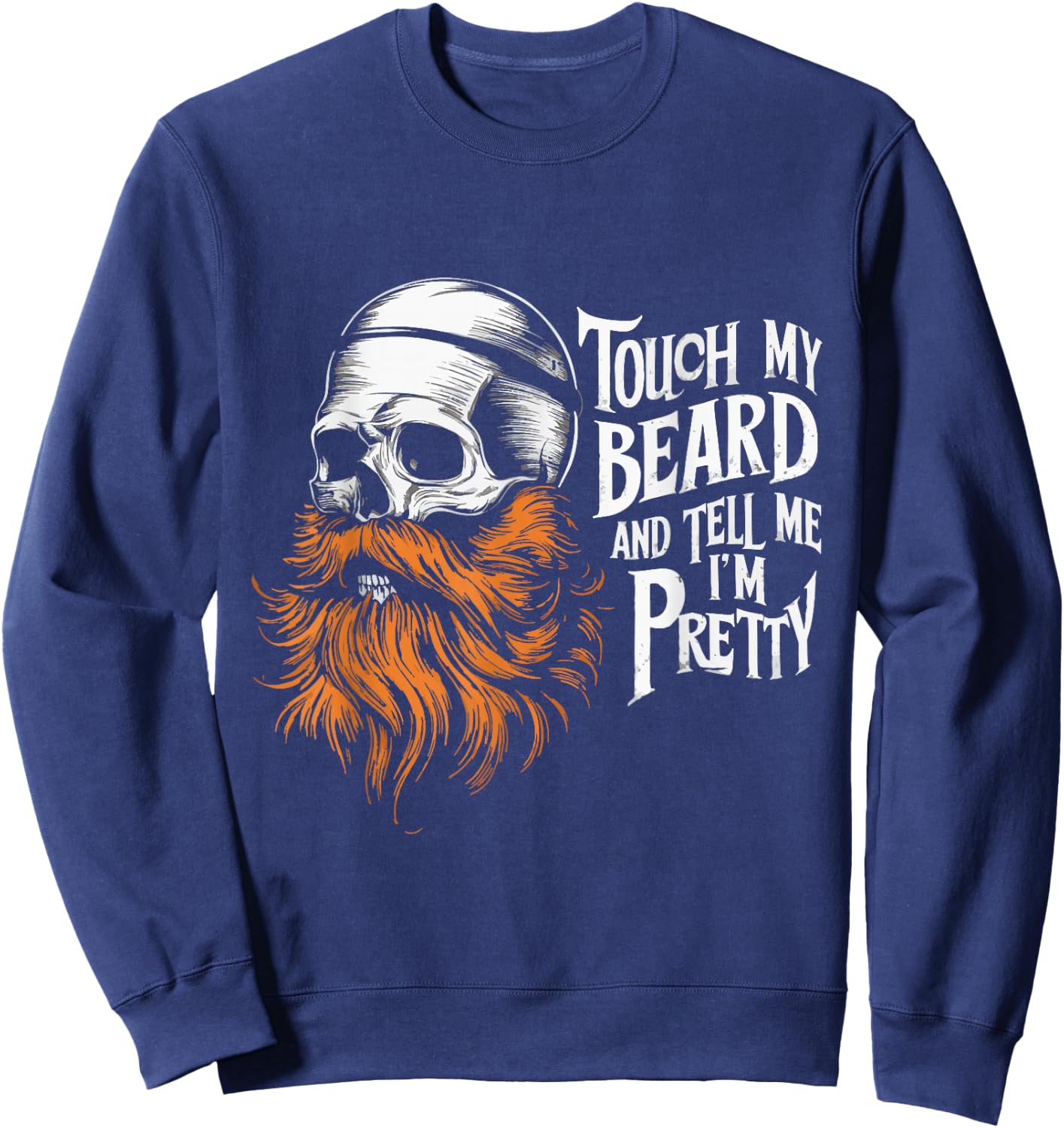 Touch My Beard And Tell Me I'm Pretty Sweatshirt - Sweatshirt | Navy