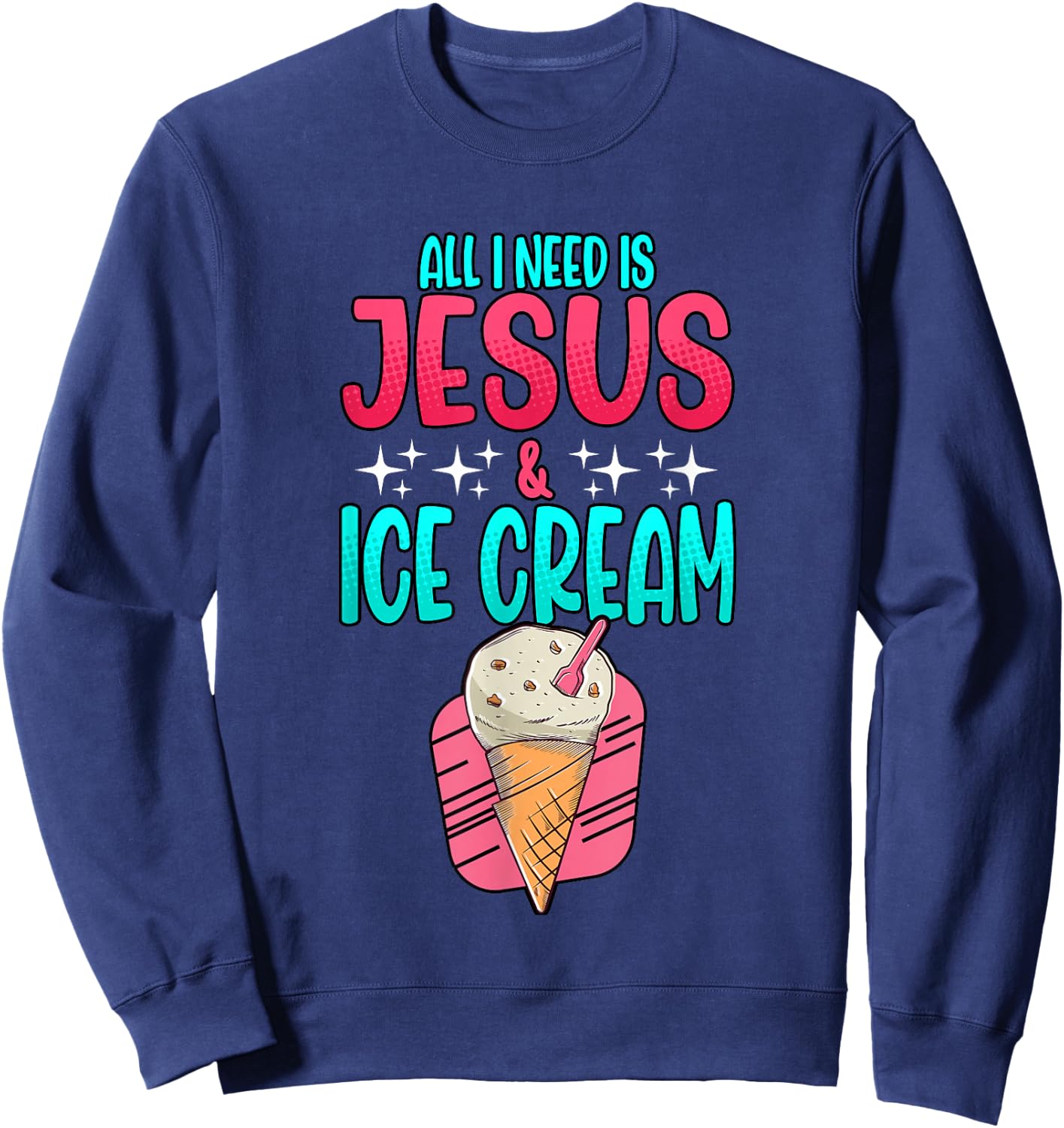 All I Need Is Jesus And Ice Cream Christian Summer Sweatshirt - Sweatshirt | Navy