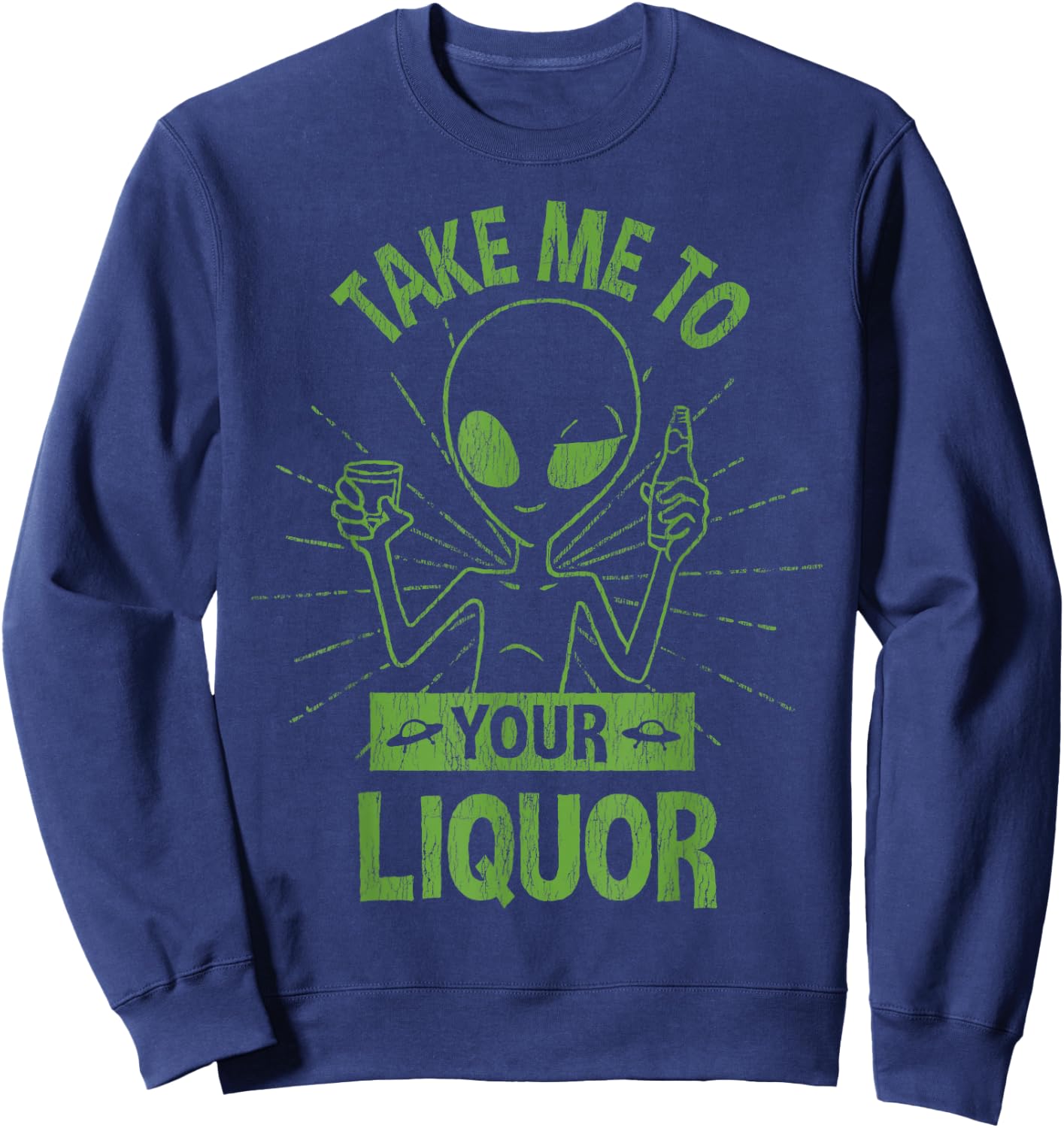 Take Me To Your Liquor Drunk Alien Funny Drinking Sweatshirt - Sweatshirt | Navy