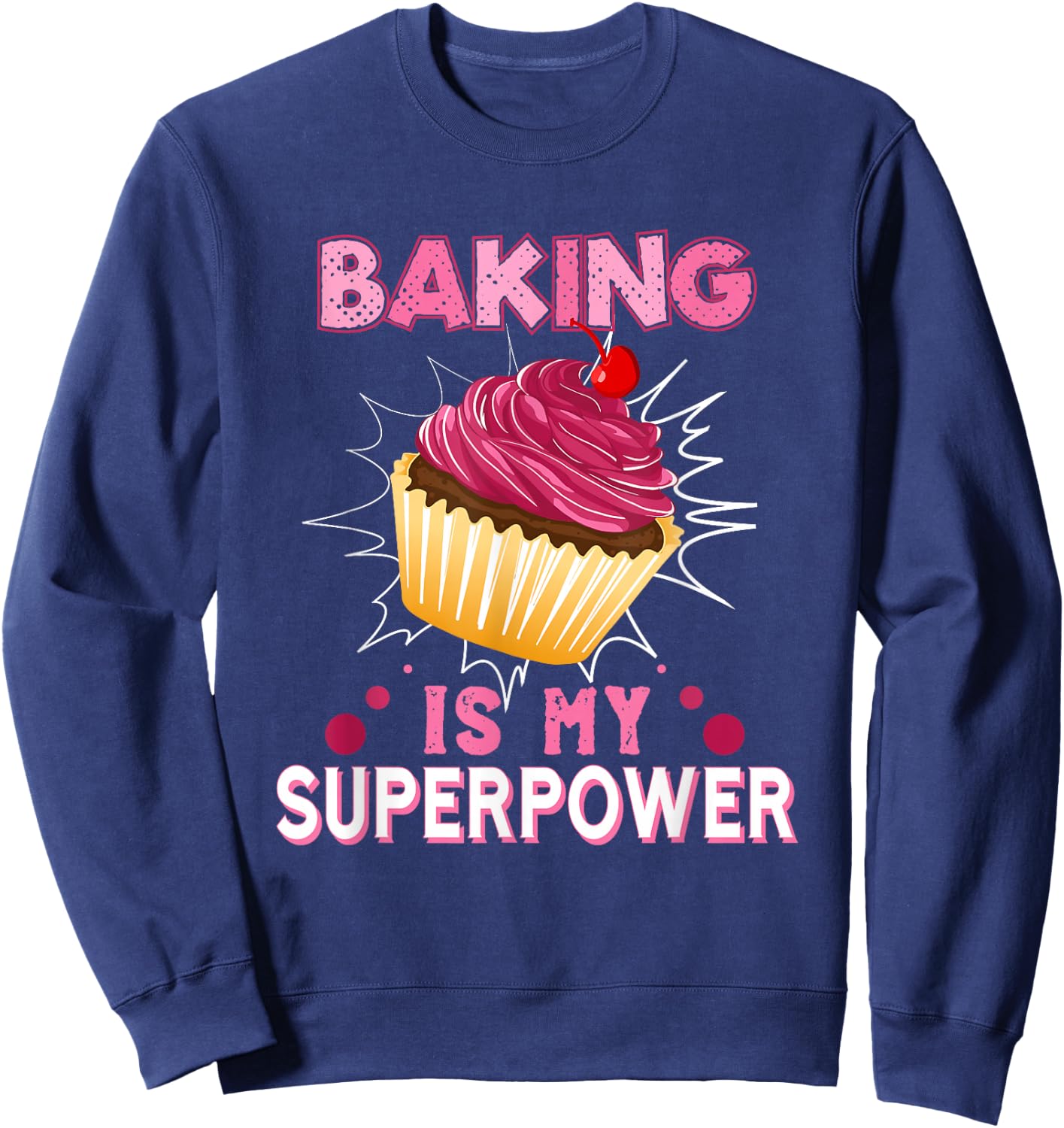 Baking Is My Superpower Delicious Cupcake Baker Sweatshirt - Sweatshirt | Navy