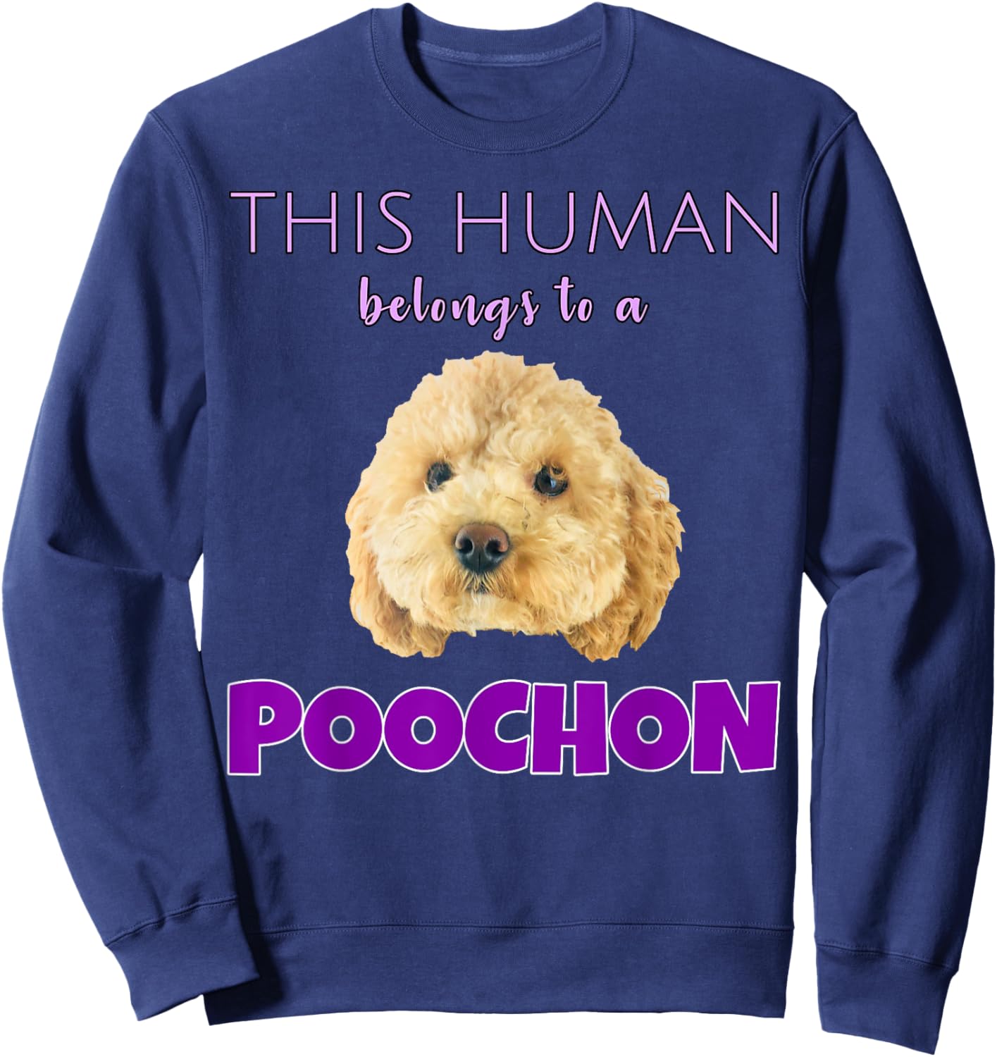 This Human belongs to a Poochon puppy dog owner gift Sweatshirt - Sweatshirt | Navy