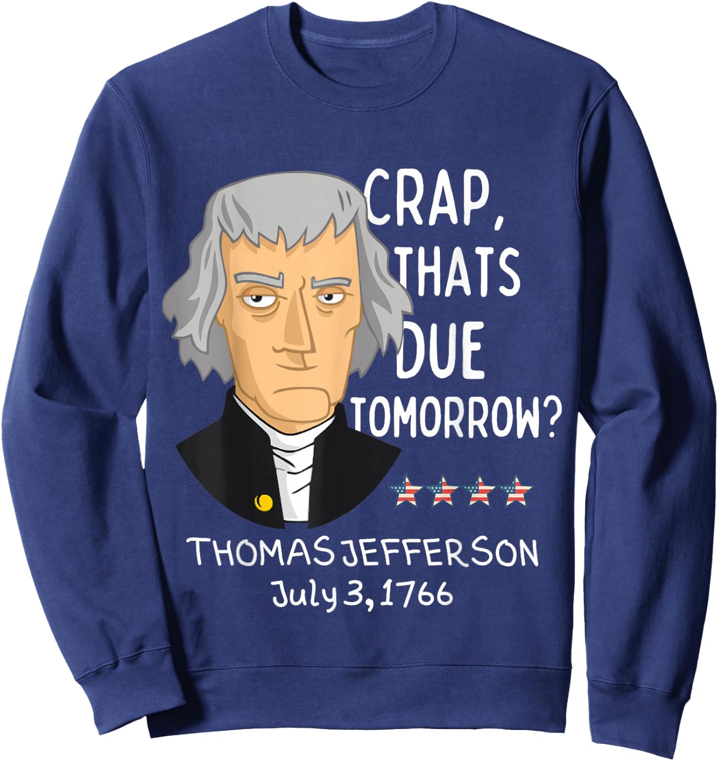 Crap That's Due Tomorrow Thomas Jefferson Funny 4th Of July Sweatshirt - Sweatshirt | Navy