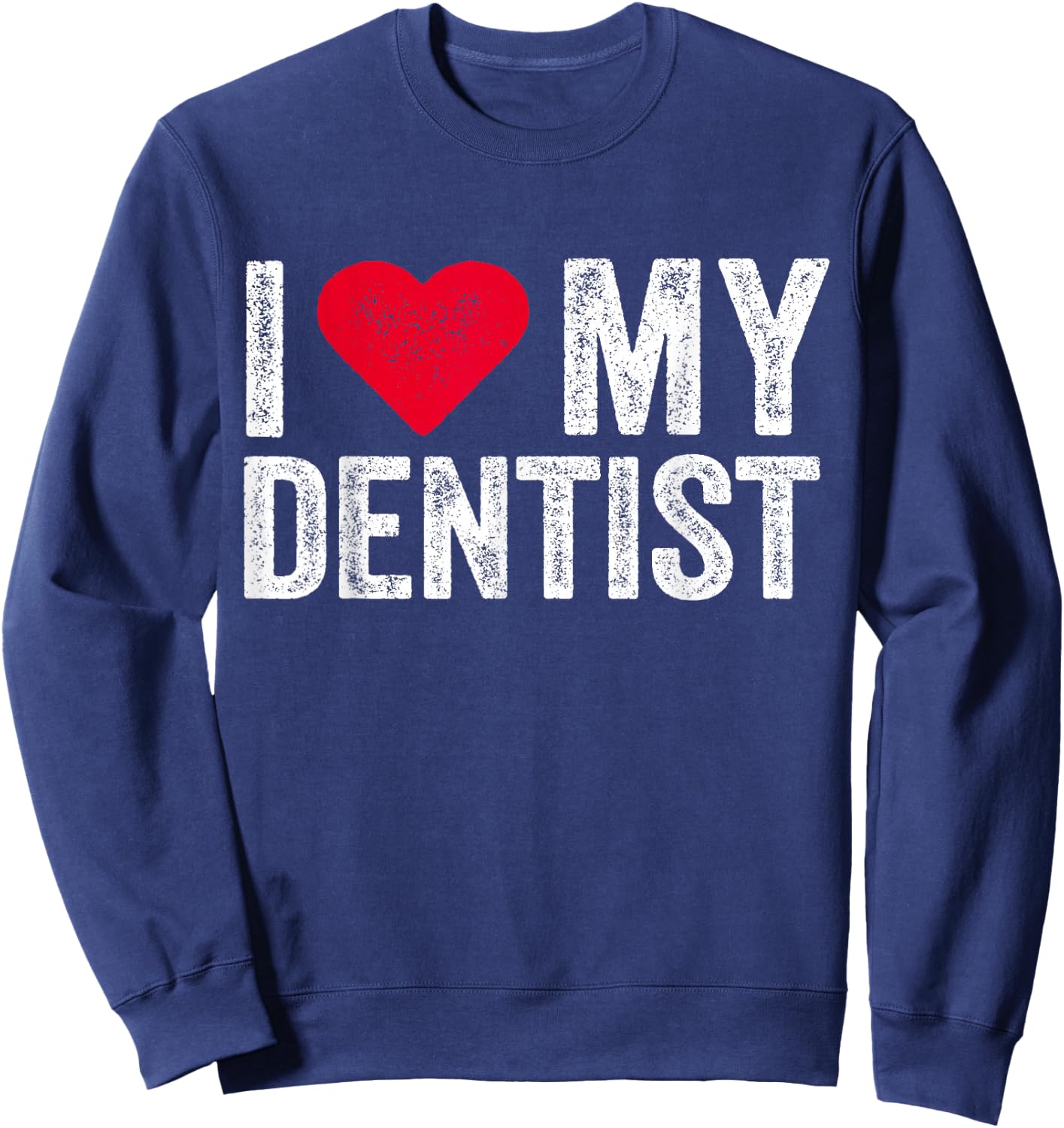 I Love My Dentist I Heart My Dentist Dental Asisstant Sweatshirt - Sweatshirt | Navy