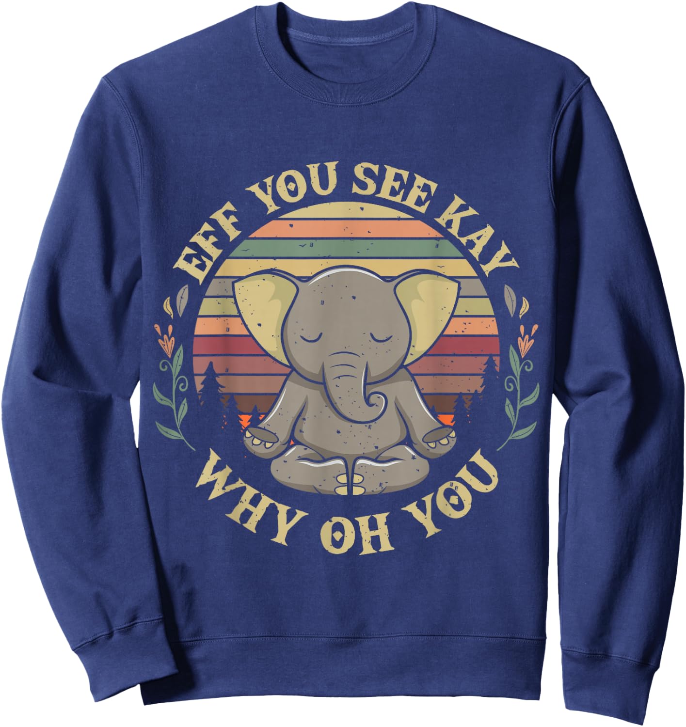 Eff You See Kay Why Oh You Elephant Yoga Pose Meditation Sweatshirt - Sweatshirt | Navy