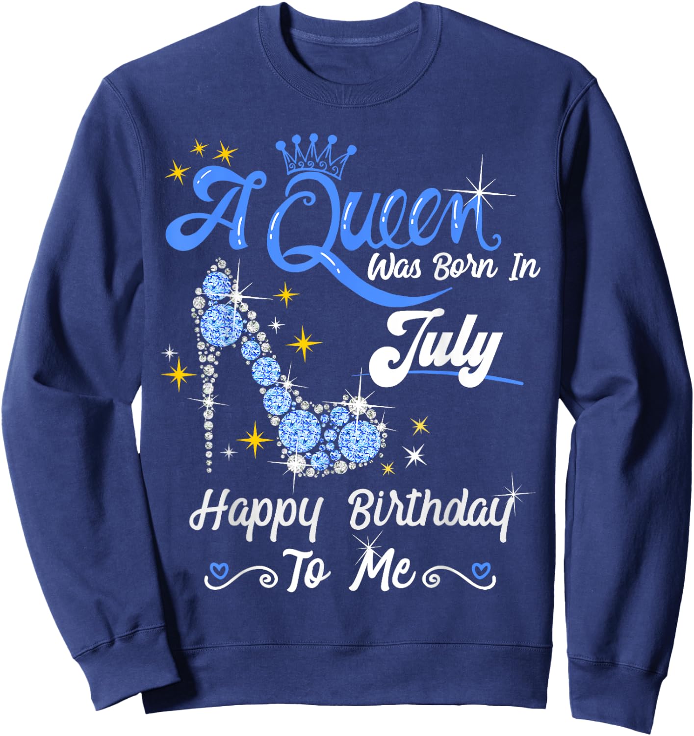 A Queen was Born in July Happy Birthday To Me High Heel Sweatshirt - Sweatshirt | Navy