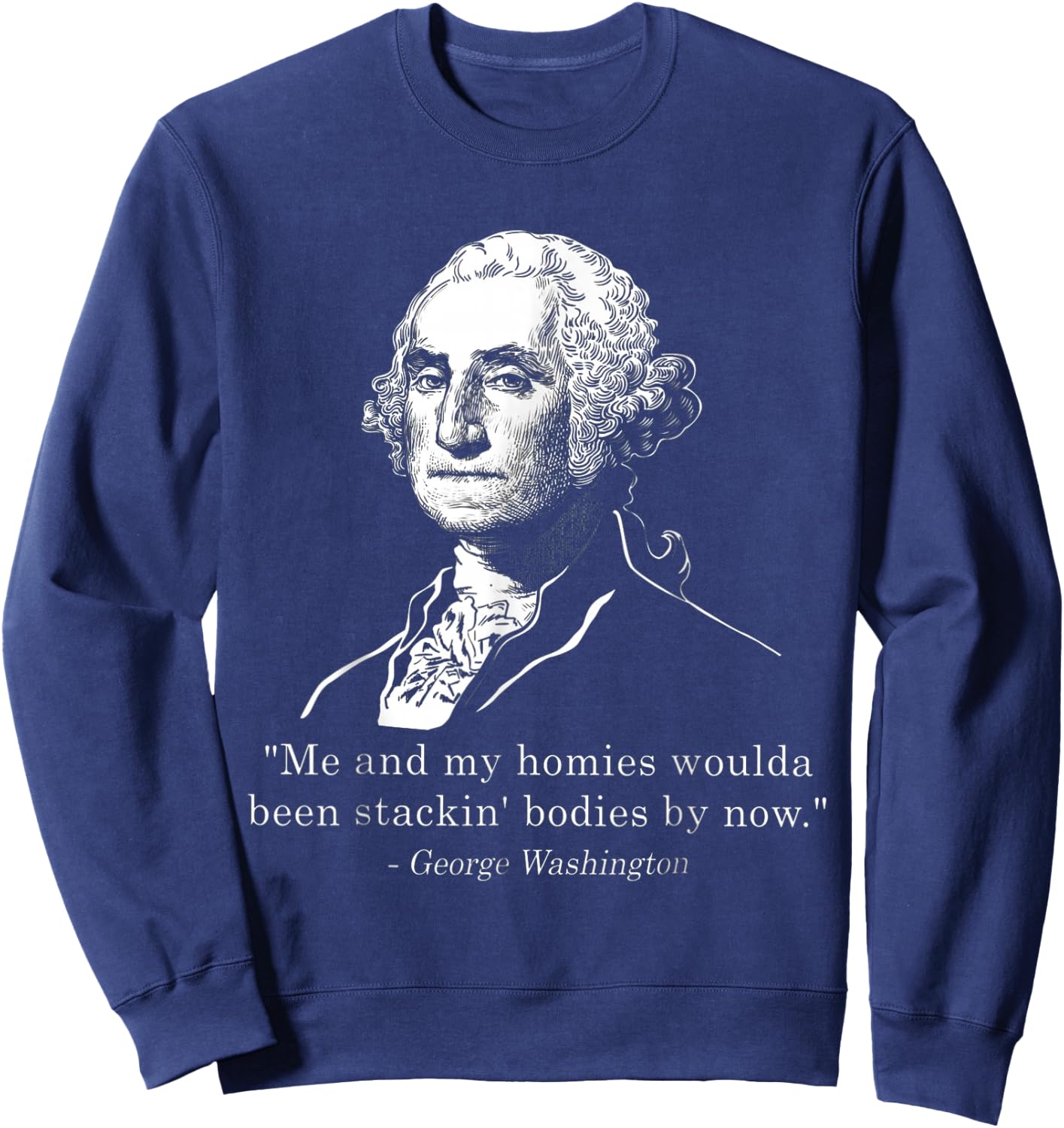 George Me and my homies woulda been stacking bodies by now Sweatshirt - Sweatshirt | Navy