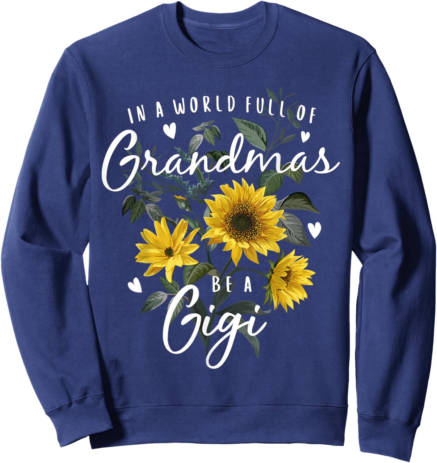 In A World Full Of Grandmas Be A Gigi Gifts Sunflower Sweatshirt - Sweatshirt | Navy