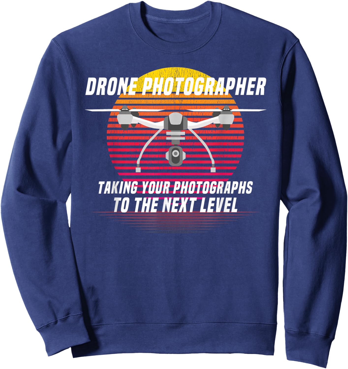 Drone Photography Quote Design for Drone Photographers Sweatshirt - Sweatshirt | Navy