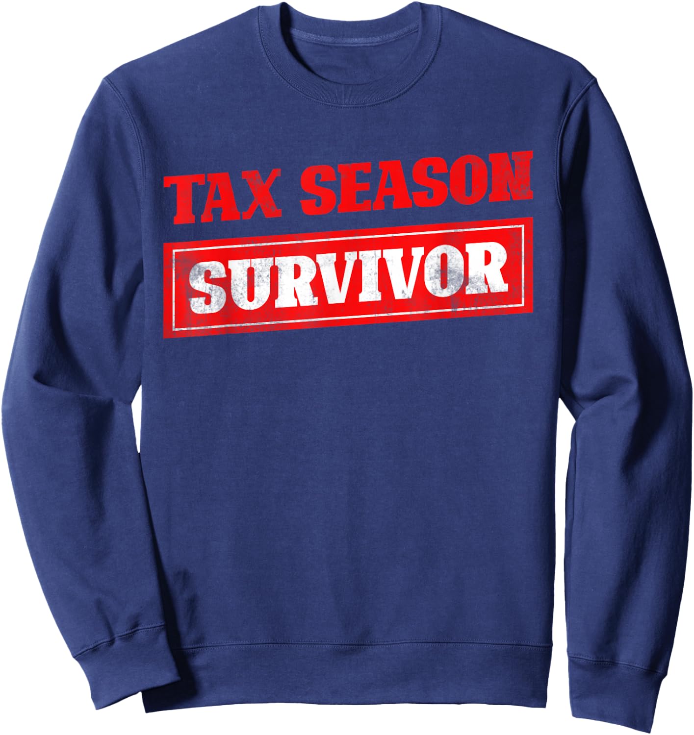 Tax Season Survivor Tax Returns Funny CPA Audit Gift Taxes Sweatshirt - Sweatshirt | Navy