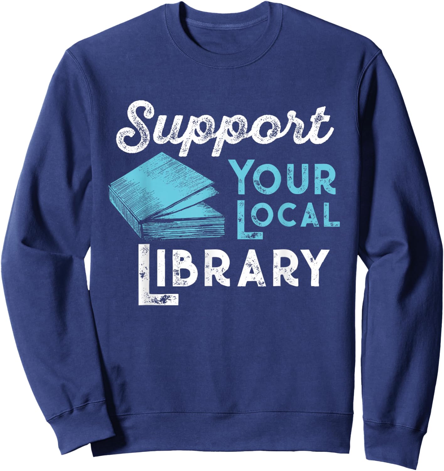 Support Your Local Library for Book Lovers and Readers Sweatshirt - Sweatshirt | Navy