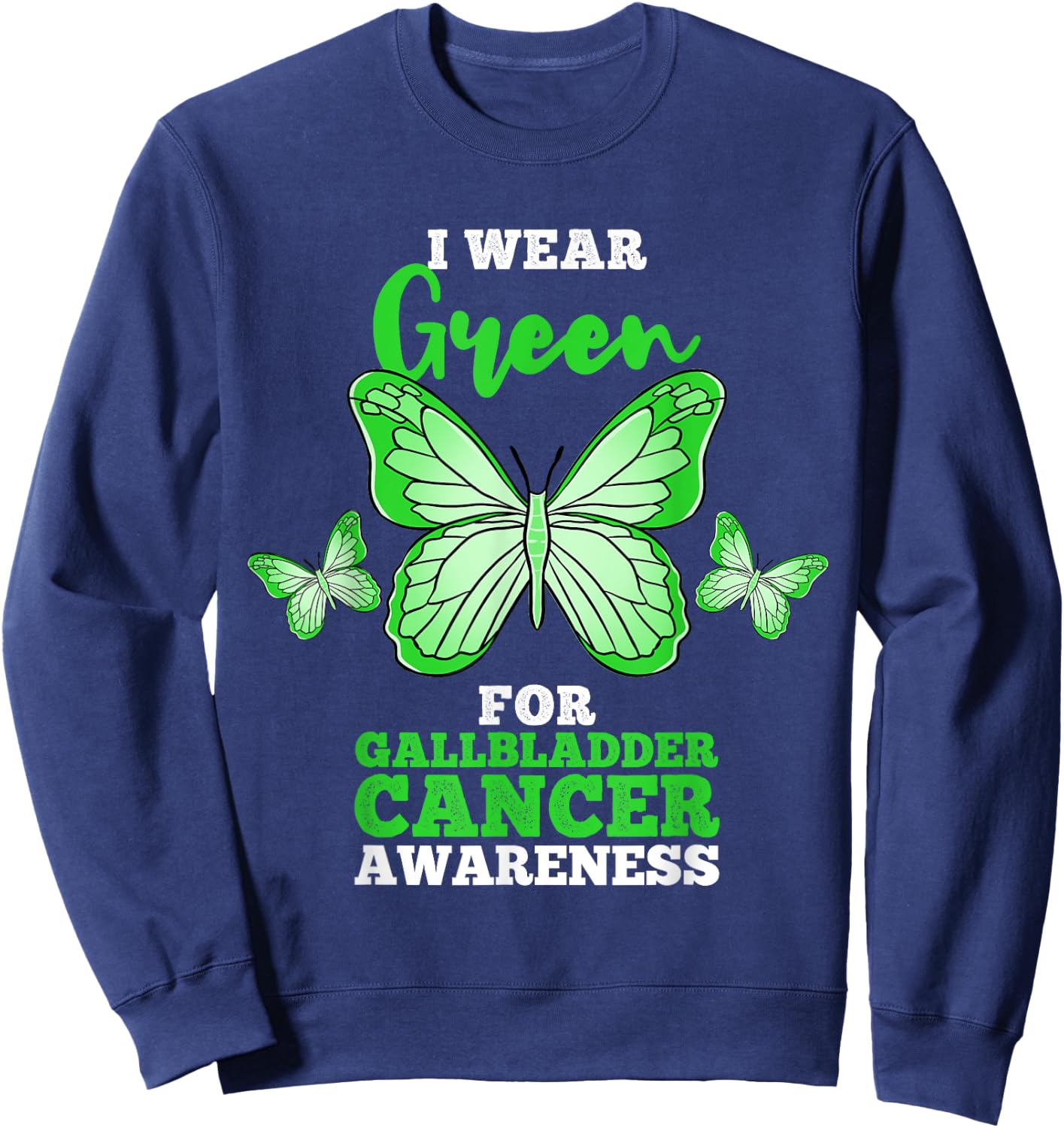 I Wear Green For Gallbladder Cancer Awareness Sweatshirt - Sweatshirt | Navy