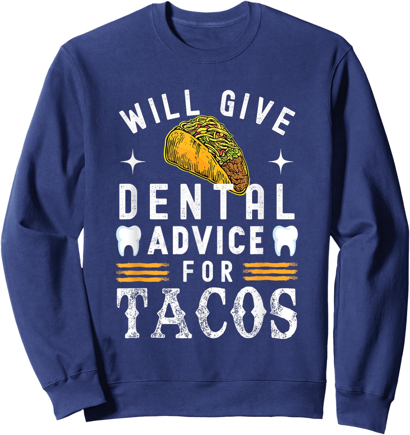Will Give Dental Advice for Tacos Dentist Dental Hygienist Sweatshirt - Sweatshirt | Navy