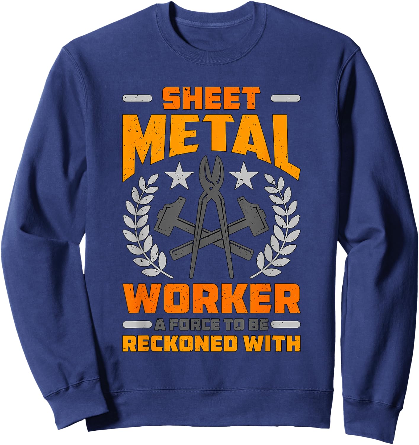Sheet Metal Worker A Force To Fabricate Sheet Metal Worker Sweatshirt - Sweatshirt | Navy