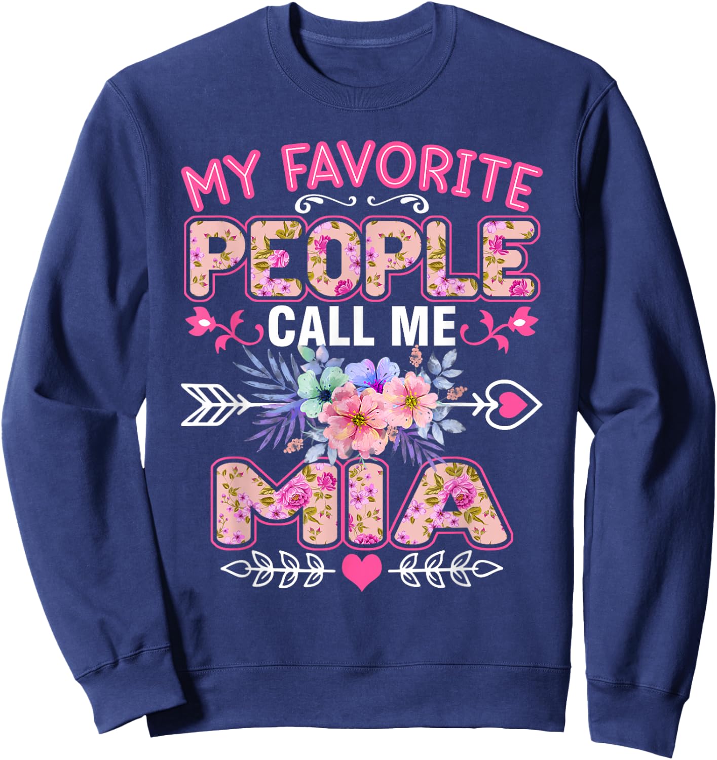 My Favorite People Call Me Mia Funny Mother's Day Sweatshirt - Sweatshirt | Navy