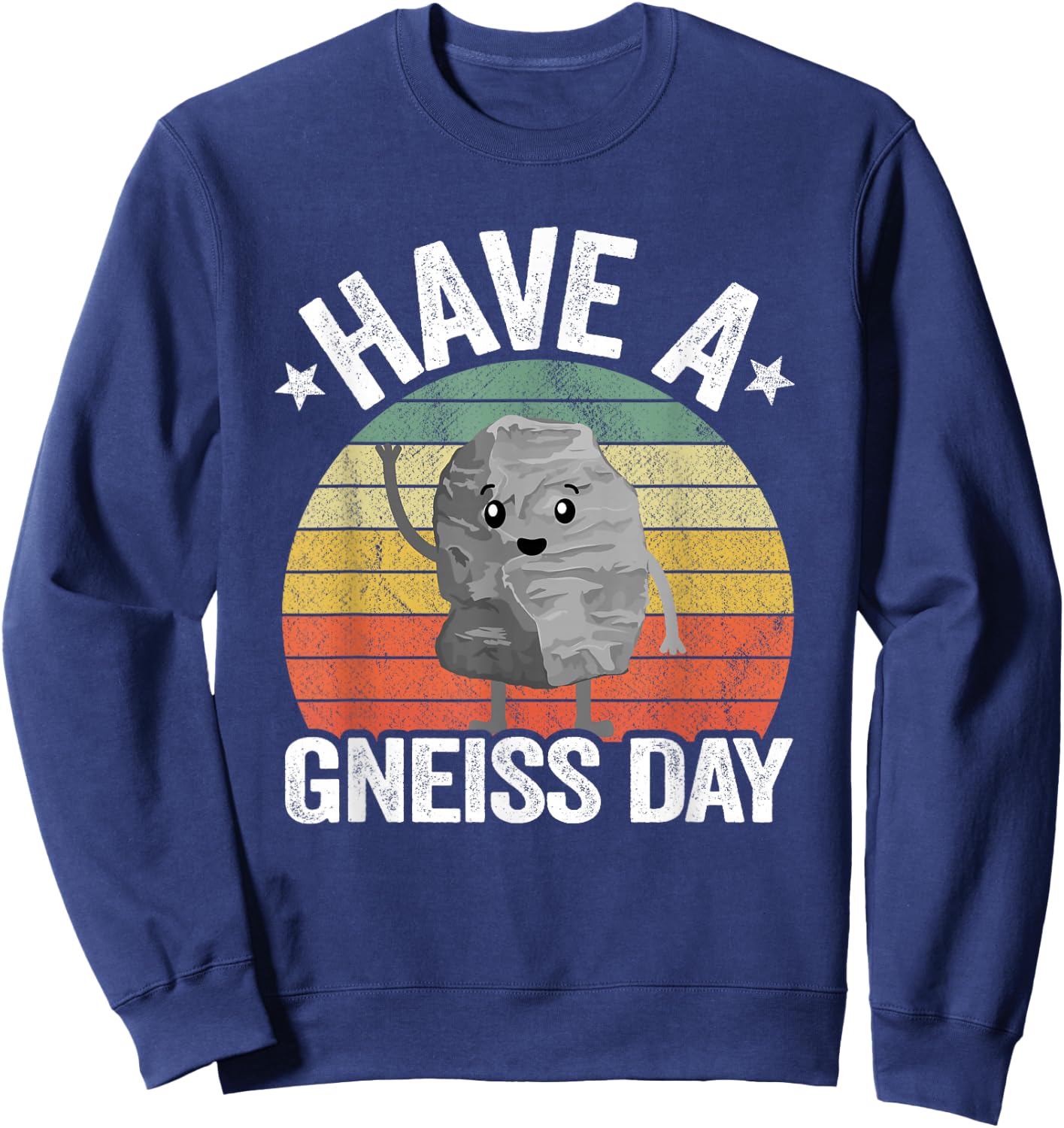 Have A Gneiss Day Geology Pun Rock Collector Geologist Sweatshirt - Sweatshirt | Navy