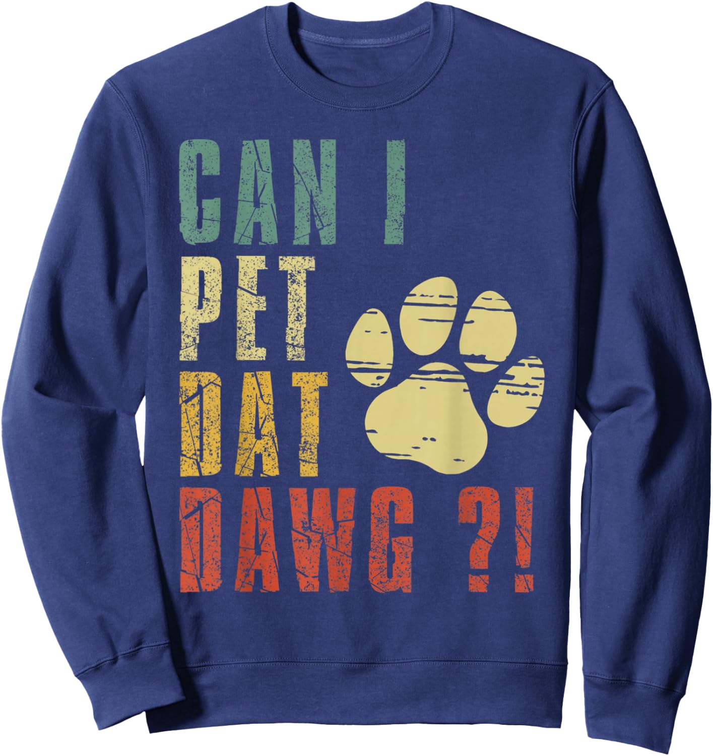 Can I Pet Dat Dawg Shirt Can I Pet That Dog Funny Dog Sweatshirt - Sweatshirt | Navy