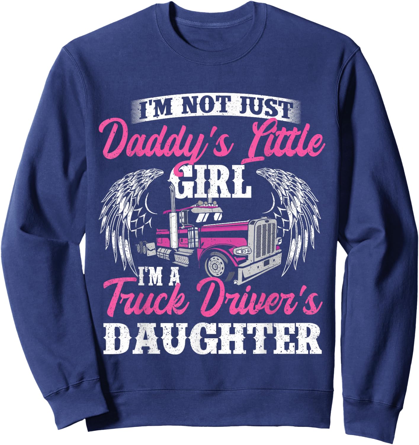 I'm Not Just Daddy's Little Girl - Truck Driver Daughter Sweatshirt - Sweatshirt | Navy