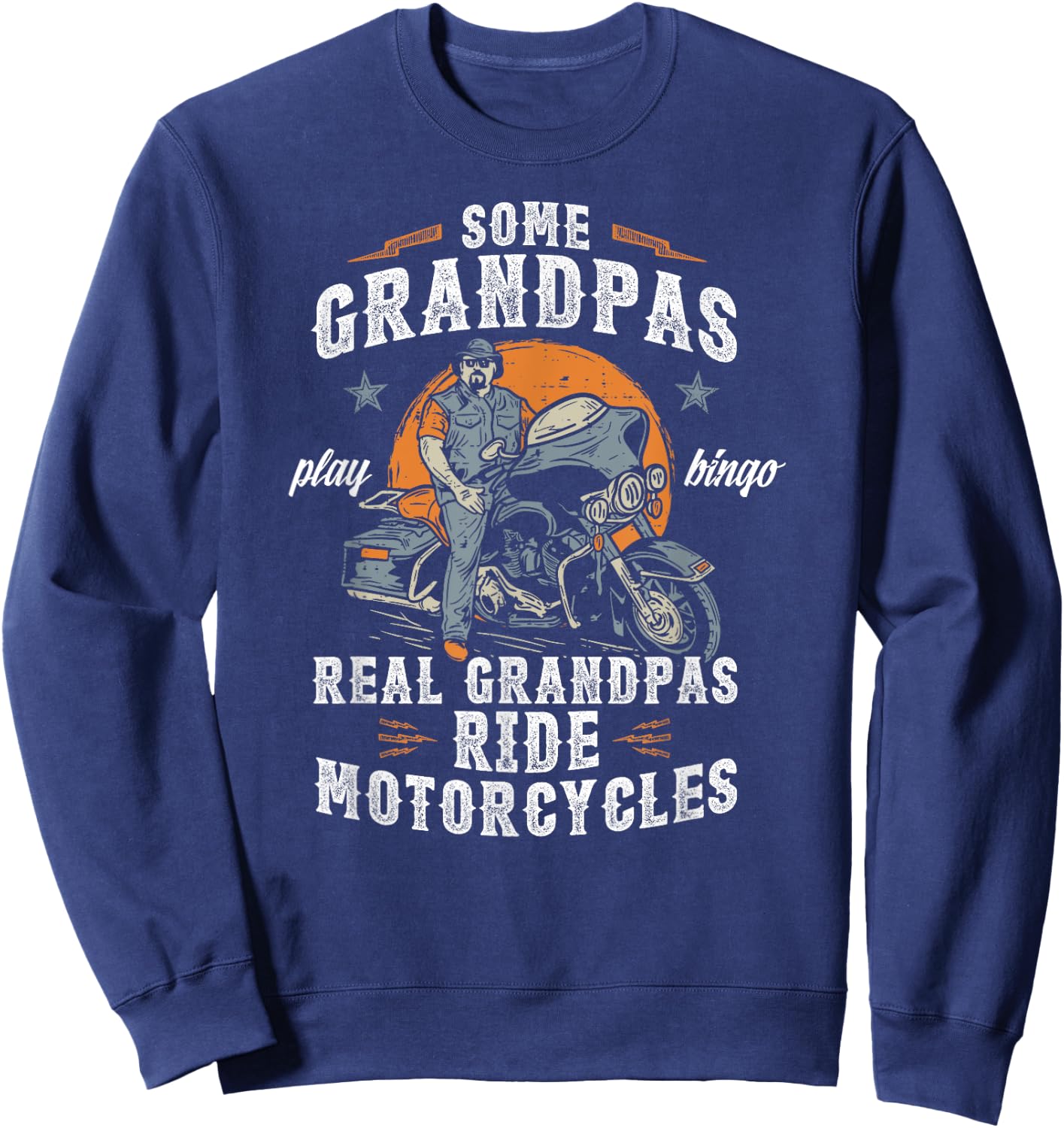 Some Grandpas Play Bingo Real Grandpas Ride Motorcycles Sweatshirt - Sweatshirt | Navy