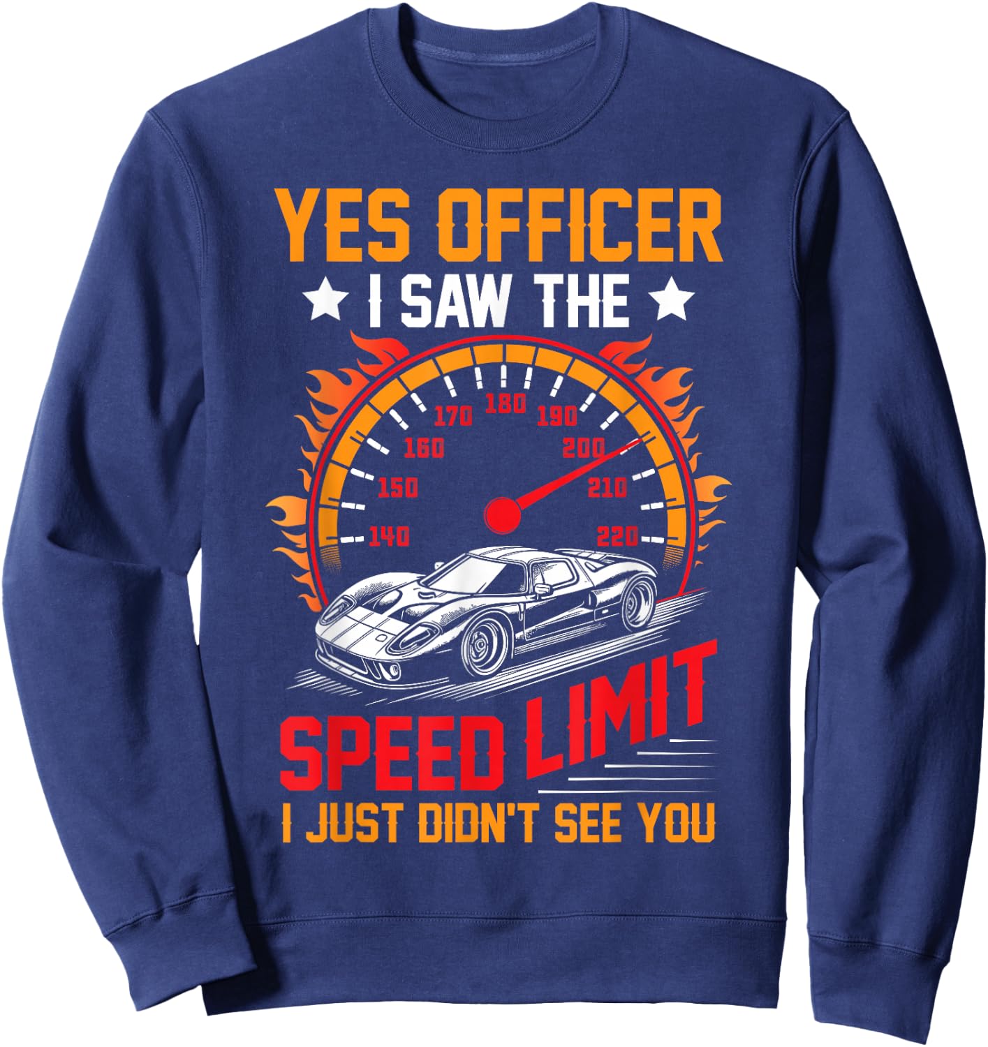 Funny yes officer i saw the speed limit car lovers Sweatshirt - Sweatshirt | Navy