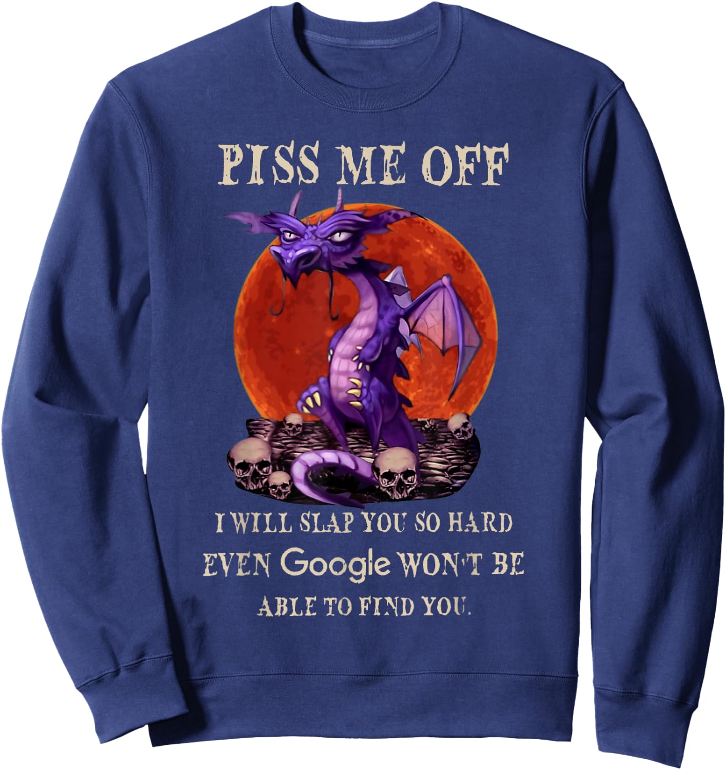 Grumpy Dragon Piss Me Off I Will Slap You So Hard Funny Sweatshirt - Sweatshirt | Navy