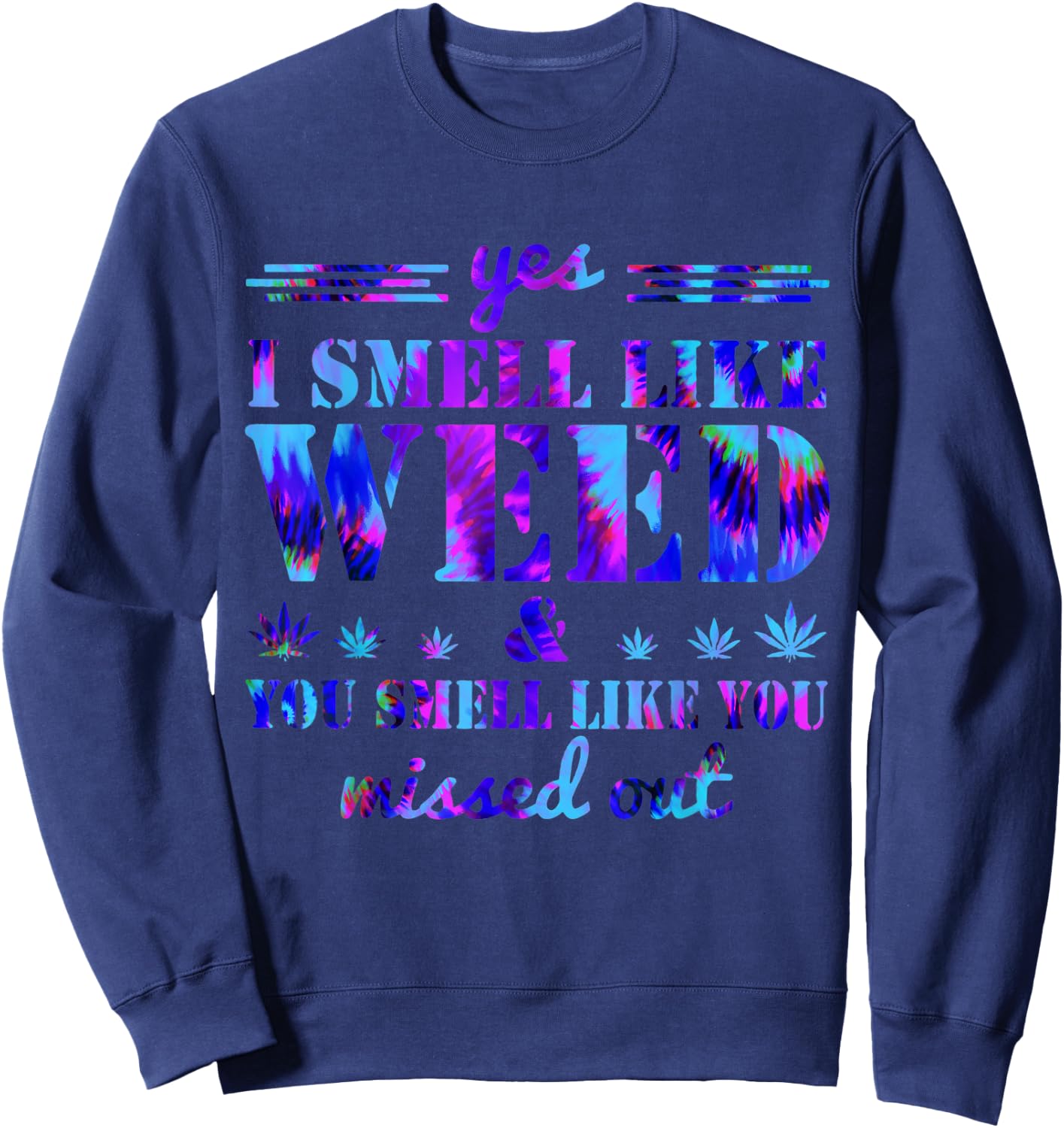 Yes I Smell Like Weed You Smell Like You Missed Weed Day Sweatshirt - Sweatshirt | Navy