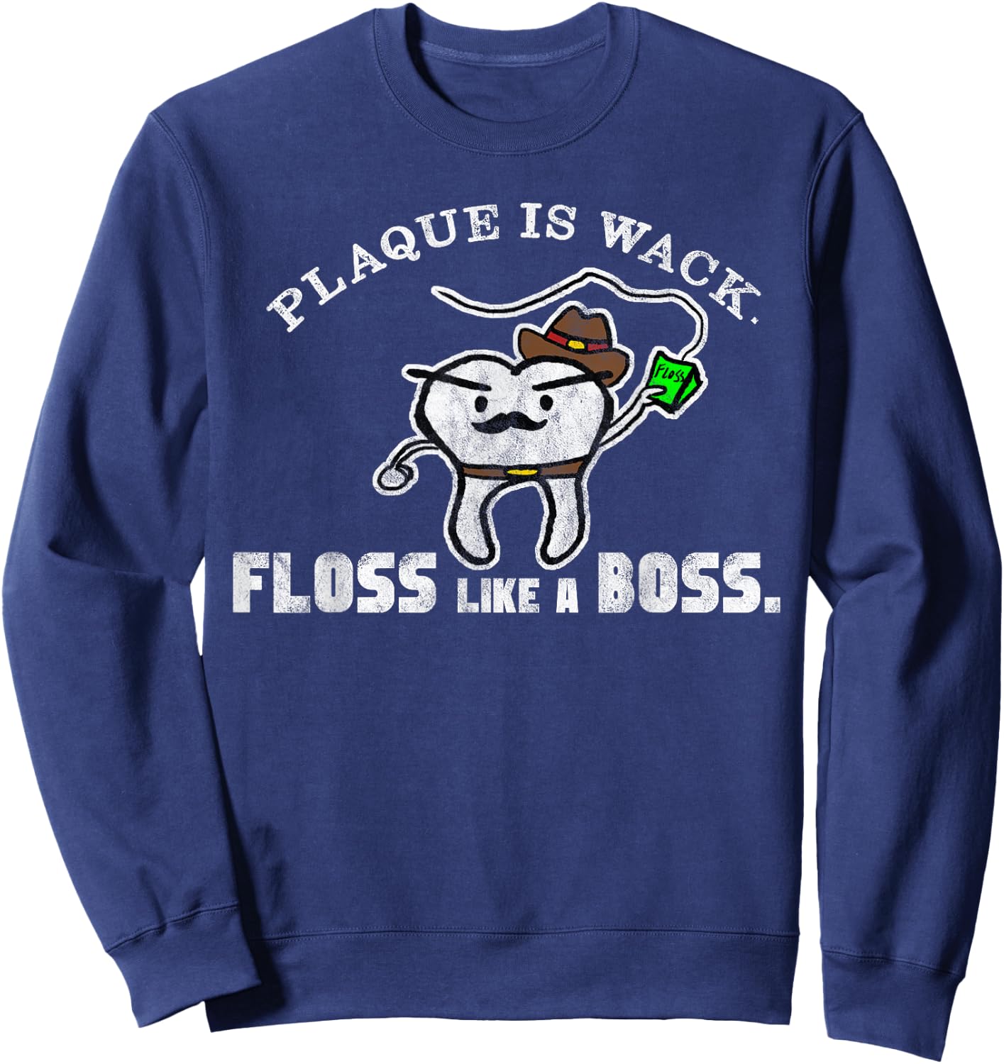 Plaque Is Wack Floss Like A Boss Funny Sweatshirt - Sweatshirt | Navy