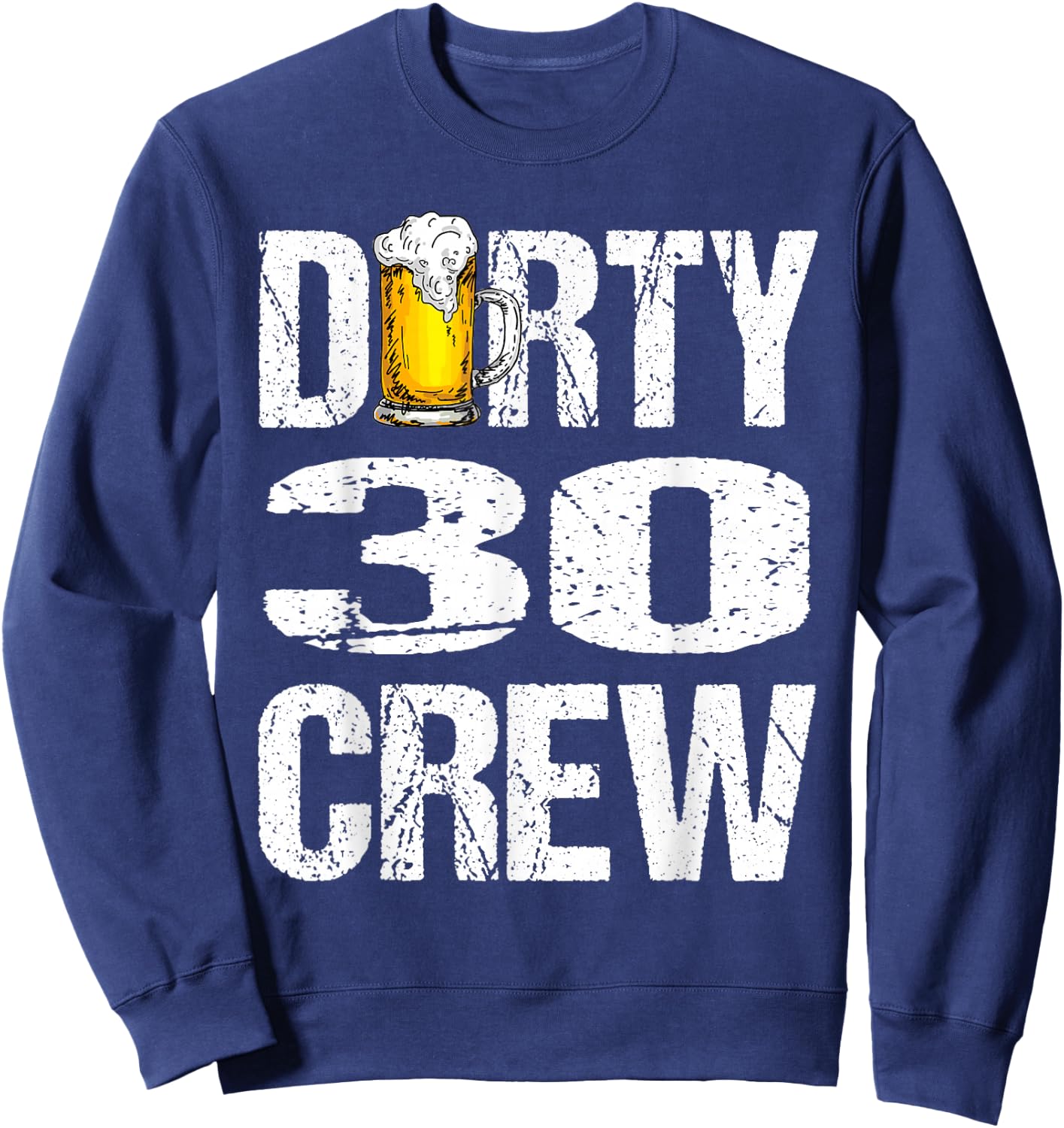 Dirty 30 Crew Funny 30th Birthday Drinking Beers Wine Party Sweatshirt - Sweatshirt | Navy