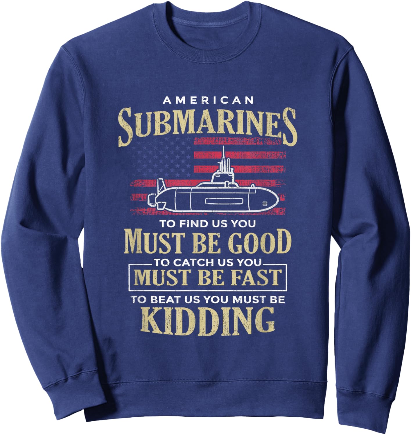 Funny American Submarines Quote For A Veteran Submariner Sweatshirt - Sweatshirt | Navy