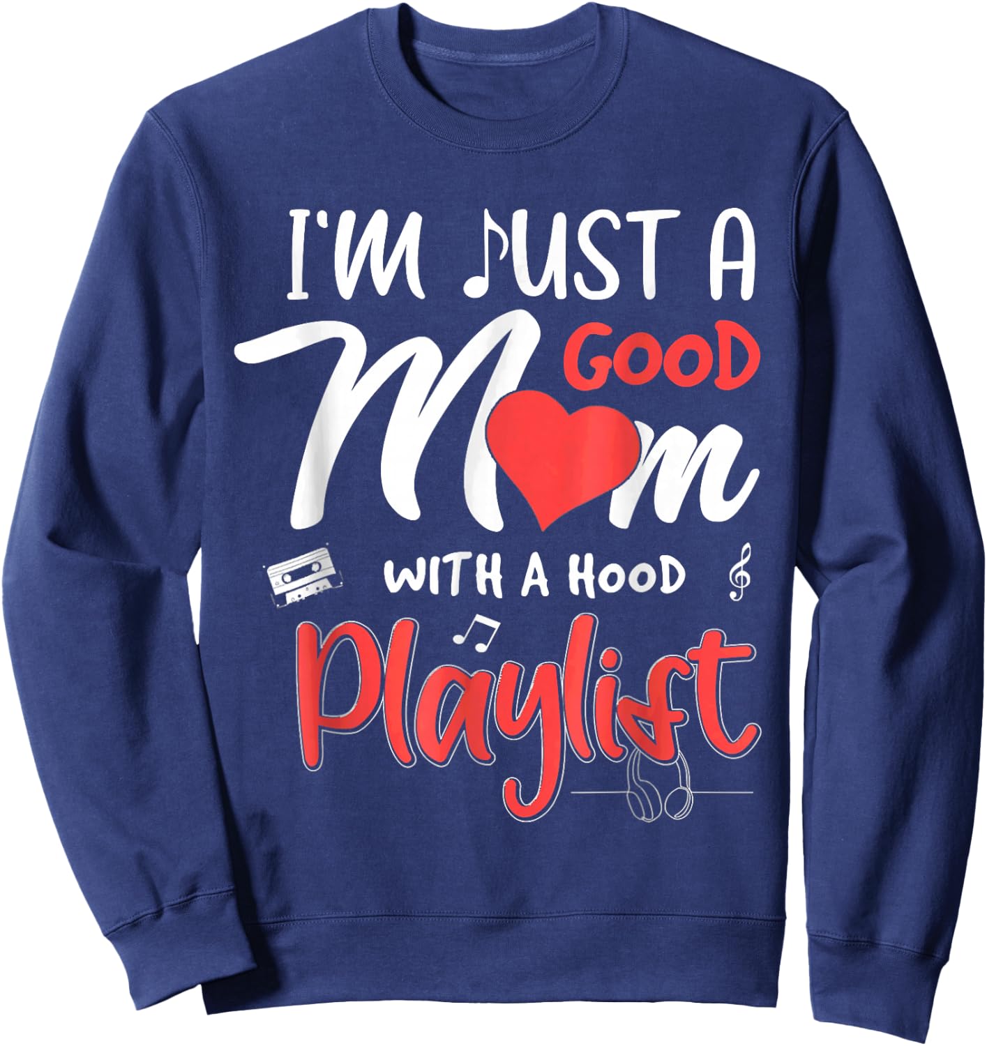 I'm Just A Good Mom With A Hood Playlist Mothers Day Sweatshirt - Sweatshirt | Navy