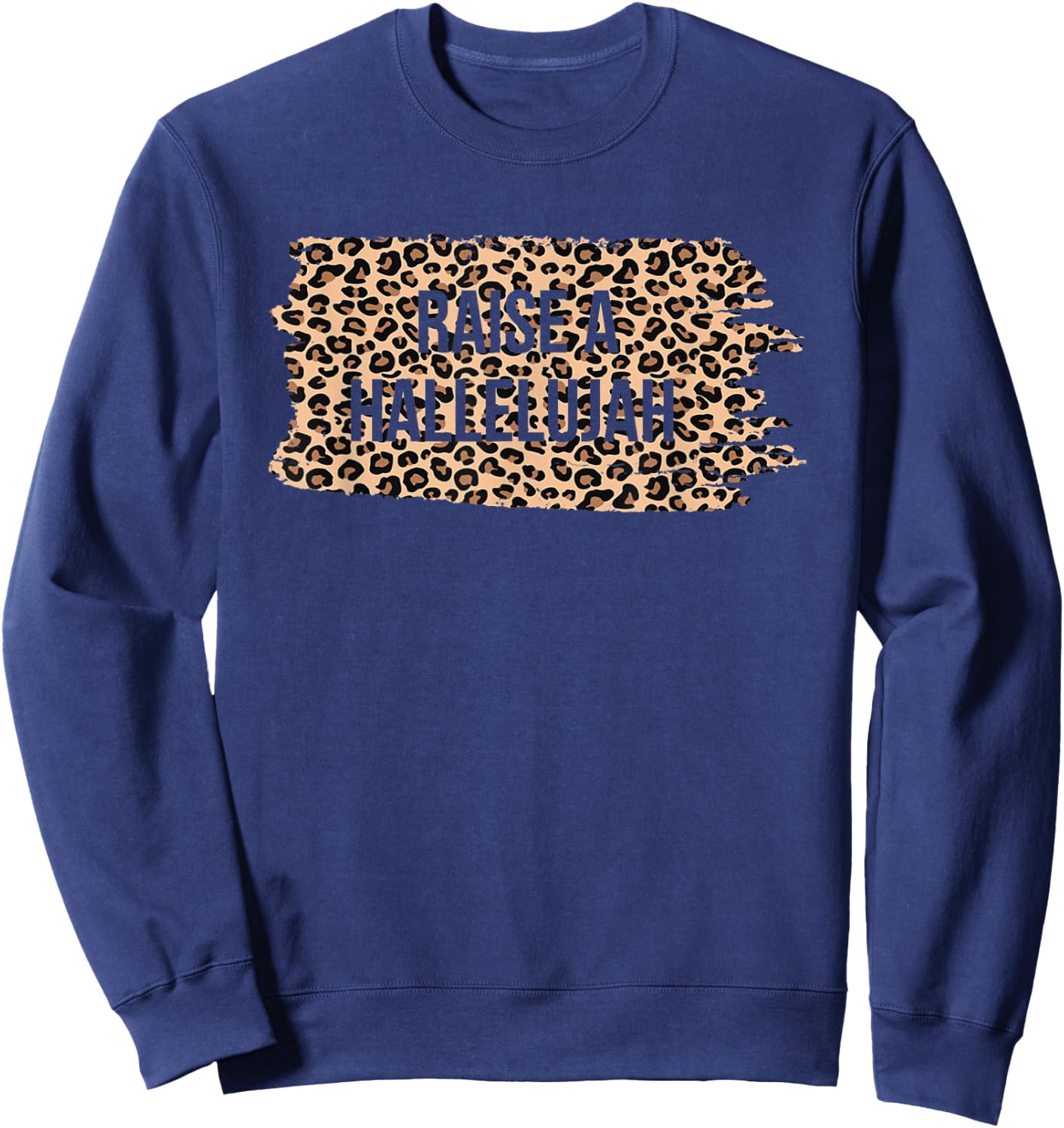 Leopard Raise A Hallelujah Christian Faith Religion Xmas Sweatshirt - Sweatshirt | Navy