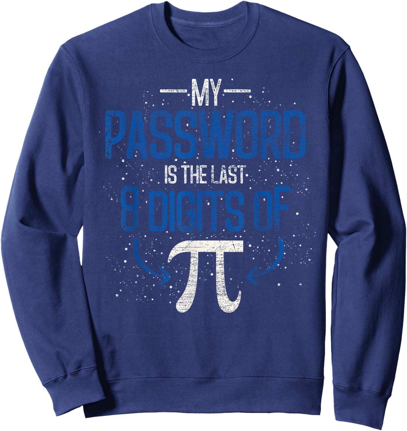 My Password Is The Last 8 Digits Of Pi Funny Math Pun Math Sweatshirt - Sweatshirt | Navy