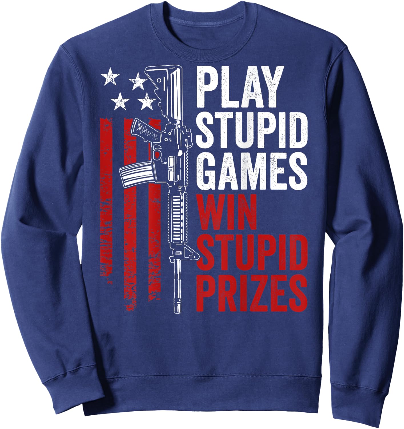 Play Stupid Games Win Stupid Prizes - Funny Sarcastic (BACK) Sweatshirt - Sweatshirt | Navy