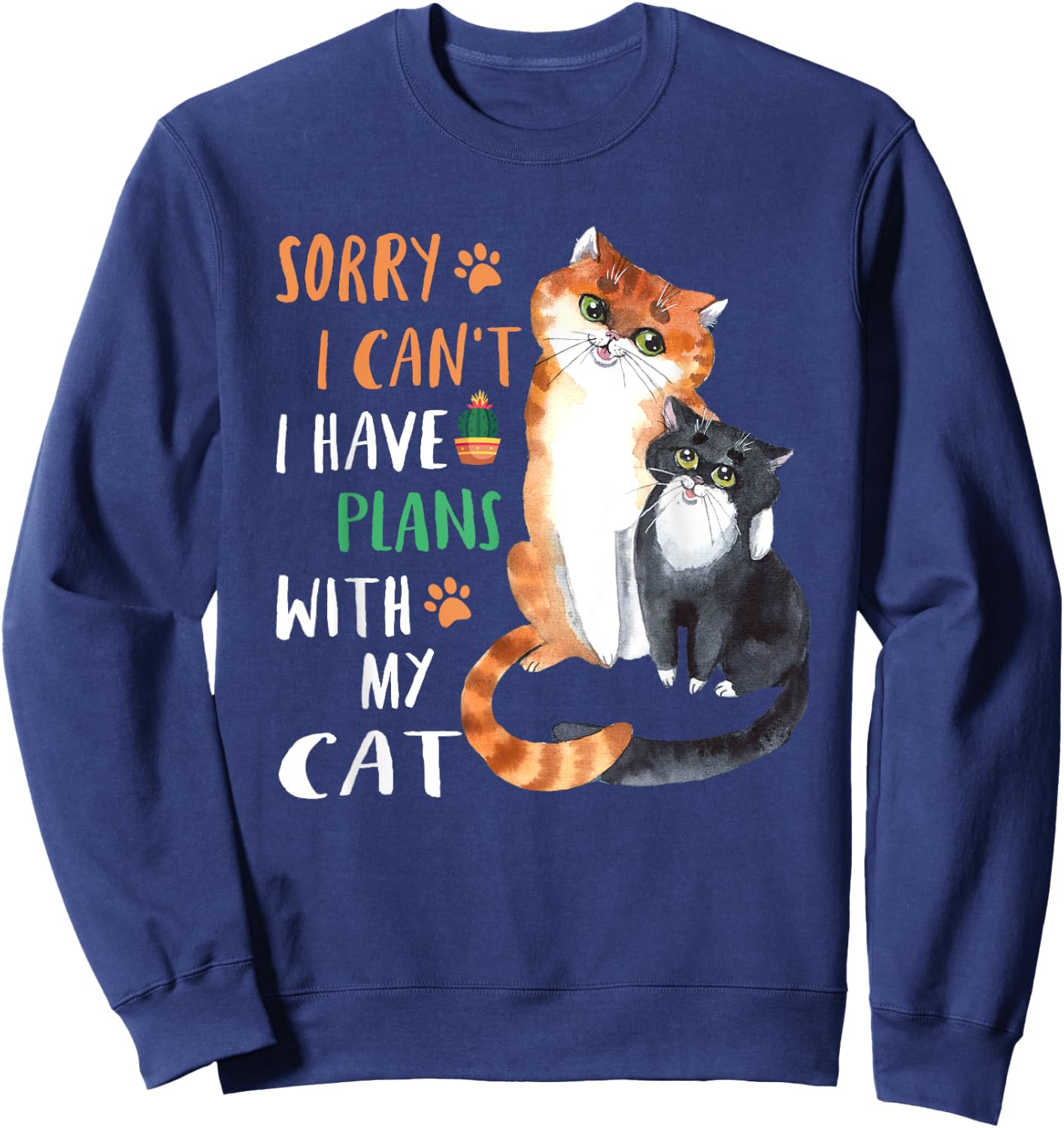 Funny Cat Lover Sorry I can't I have plans with my Cat Sweatshirt - Sweatshirt | Navy